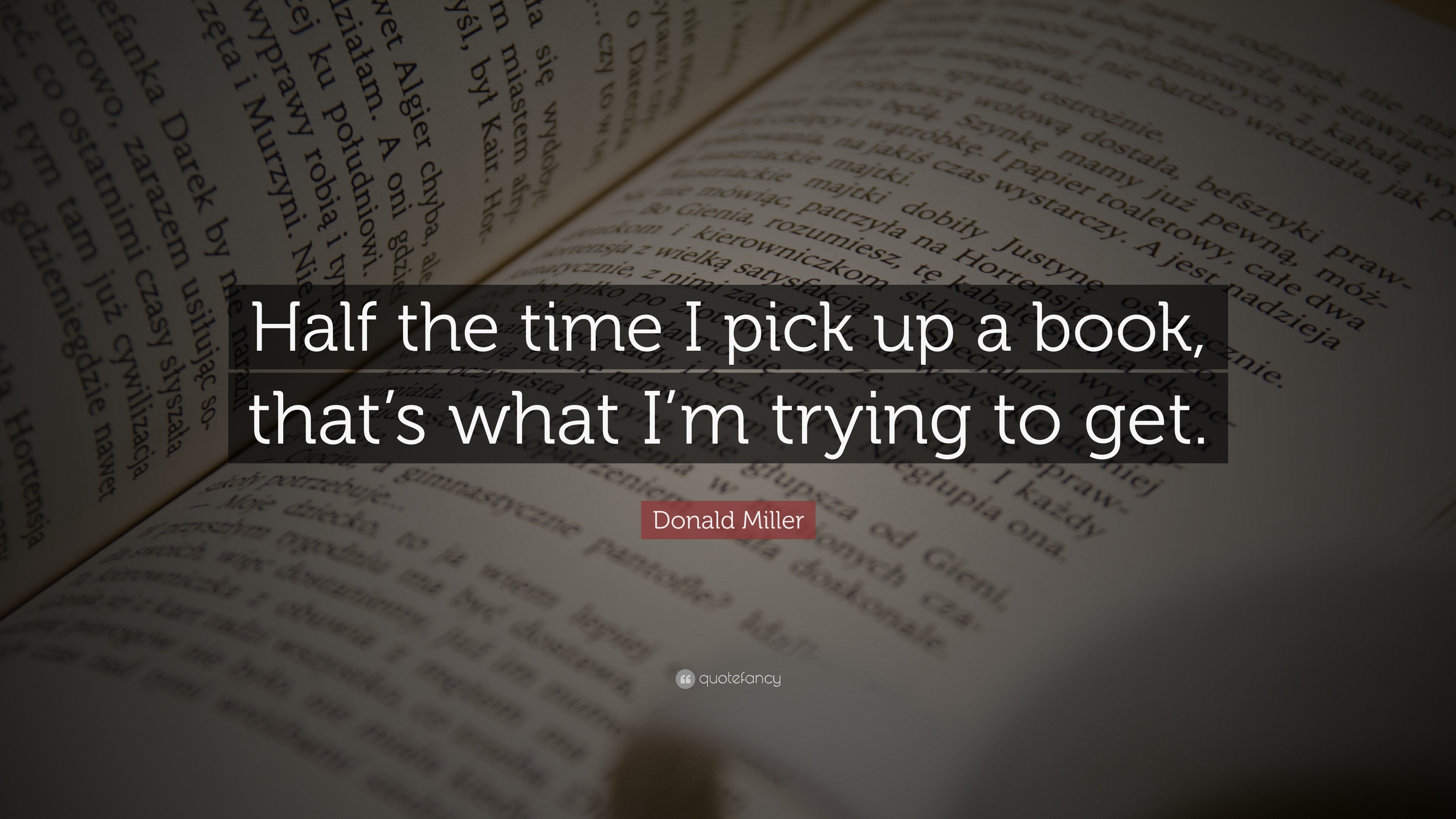 Donald Miller Quote: “Half the time I pick up a book, that’s what I’m ...