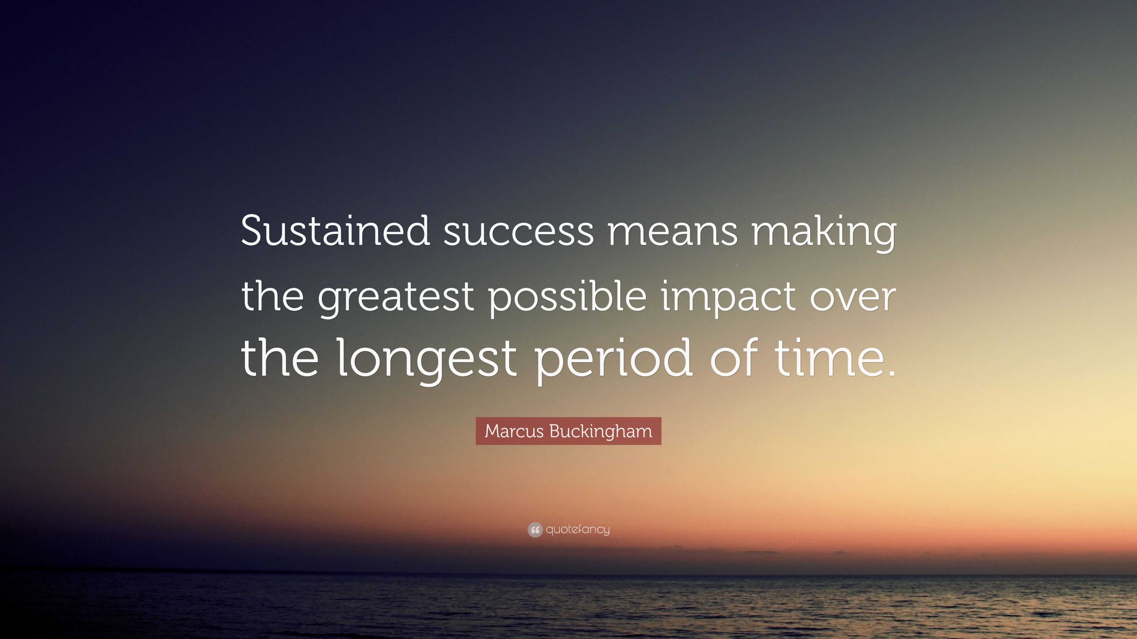 Marcus Buckingham Quote “Sustained success means making the greatest