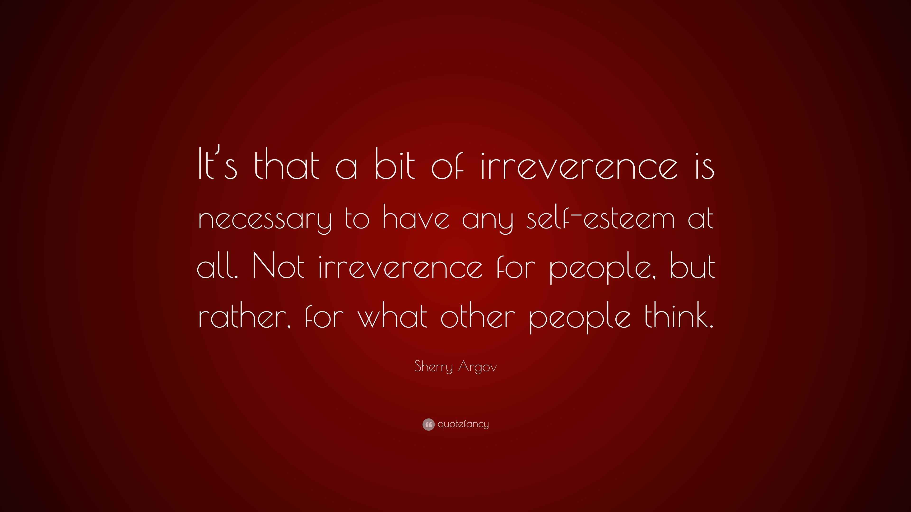 Sherry Argov Quote: “It’s that a bit of irreverence is necessary to ...