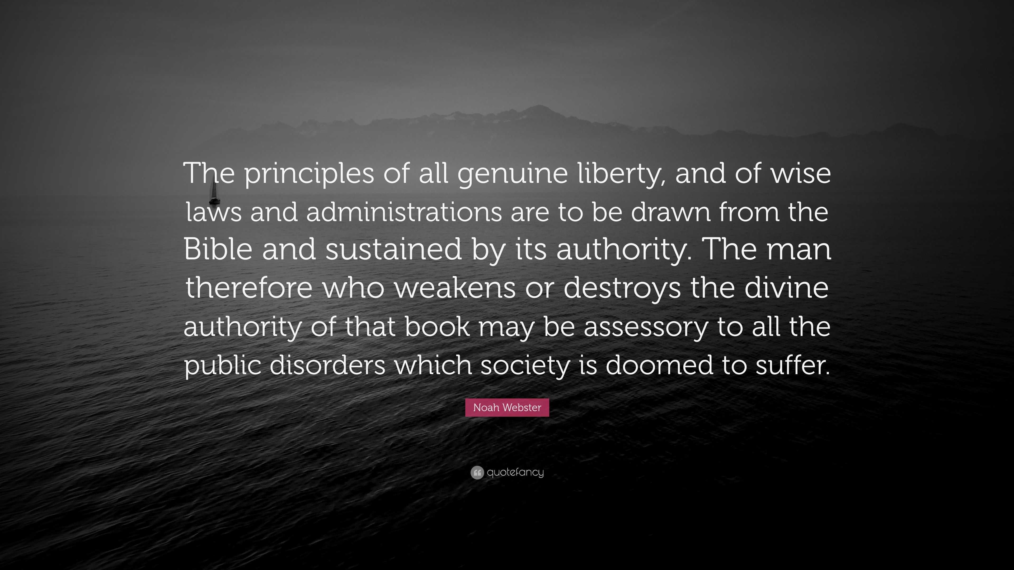 Noah Webster Quote: “The principles of all genuine liberty, and of wise ...