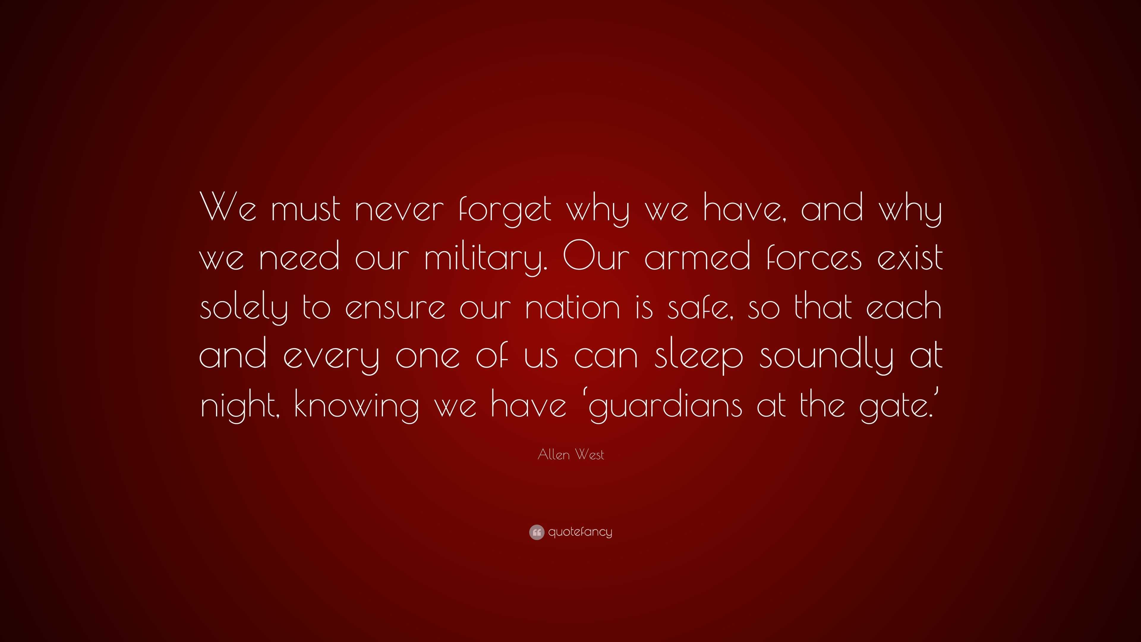 Allen West Quote: “We must never forget why we have, and why we need ...