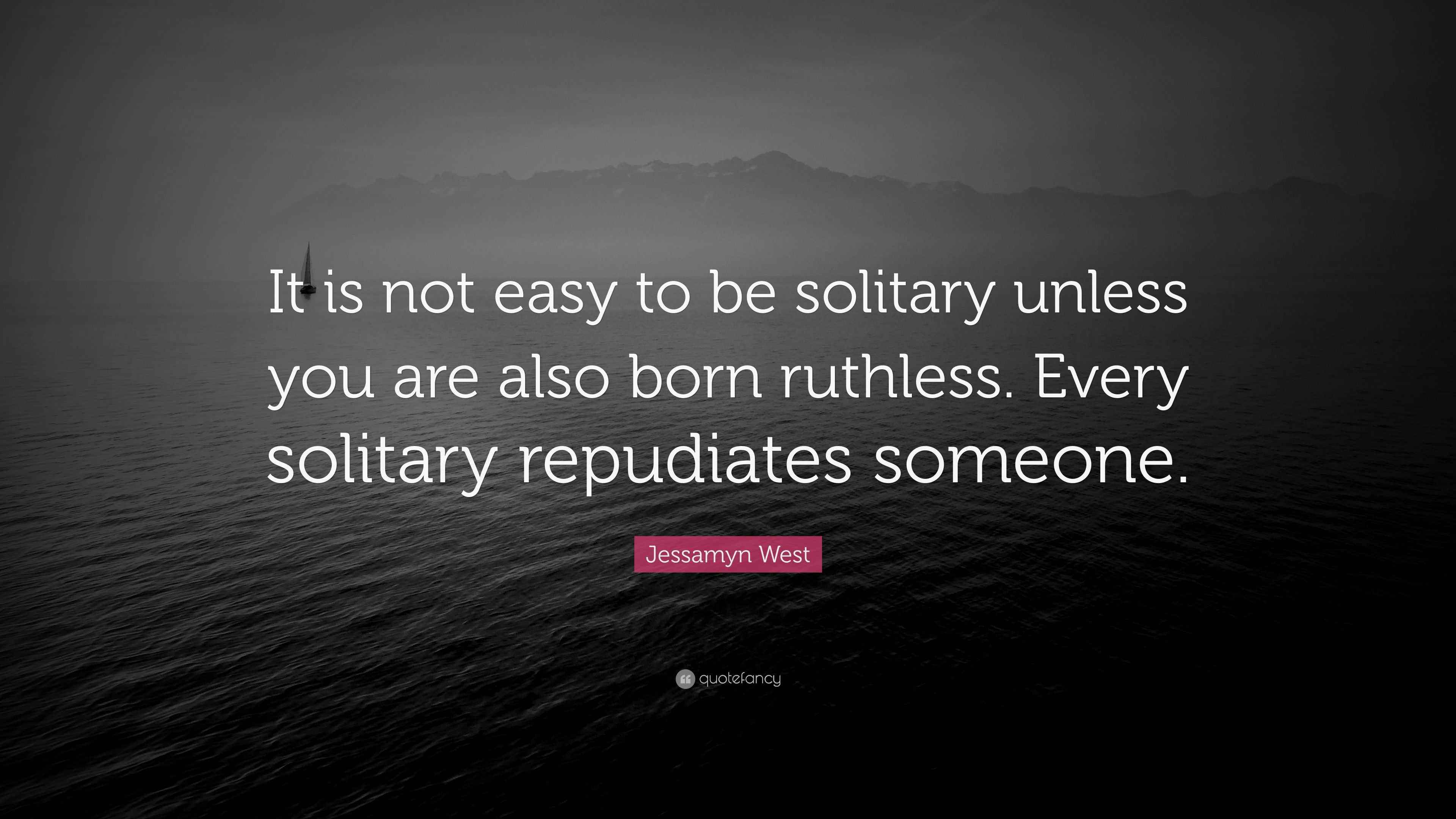 Jessamyn West Quote “It is not easy to be solitary unless you are also