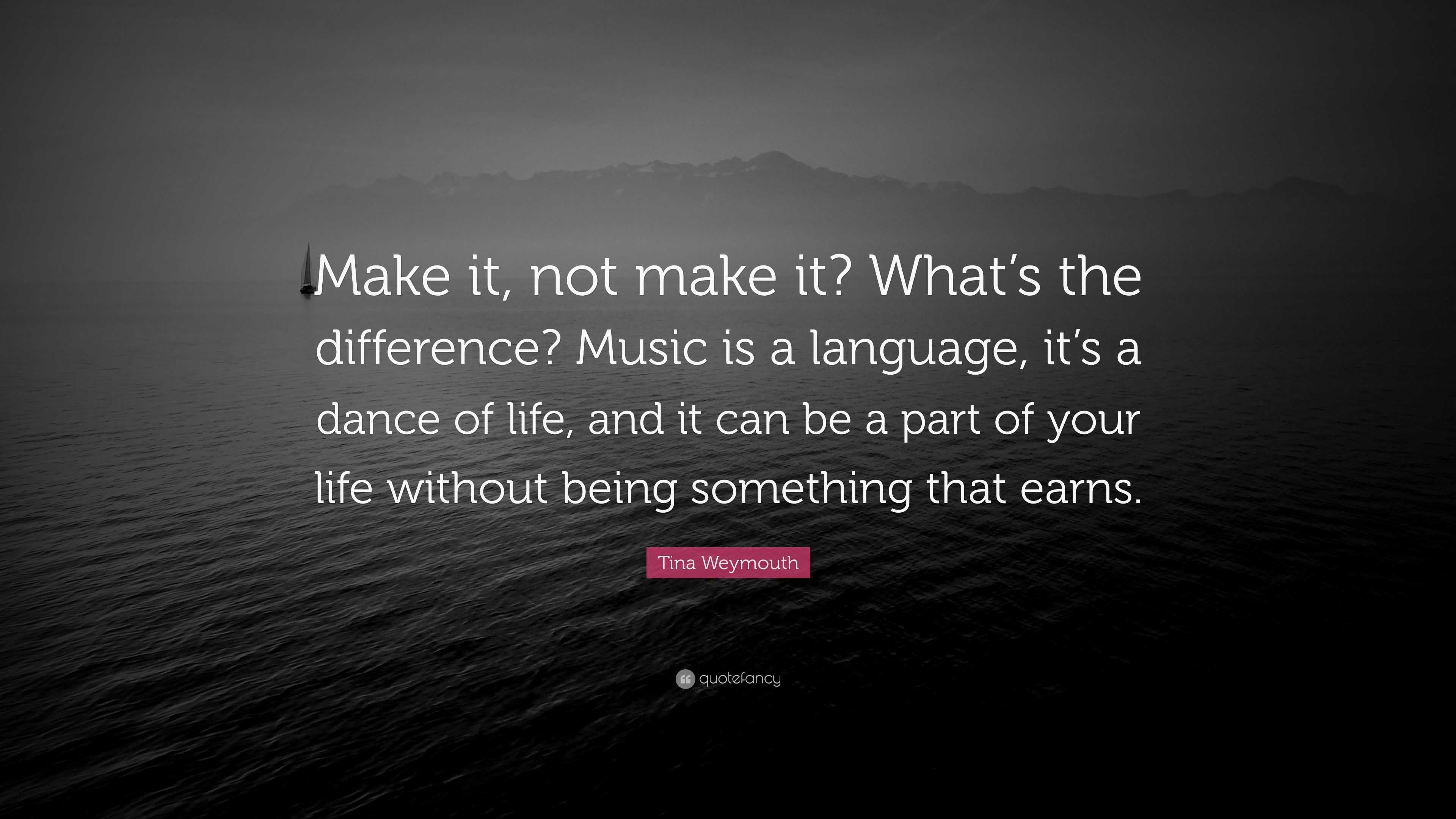 tina-weymouth-quote-make-it-not-make-it-what-s-the-difference