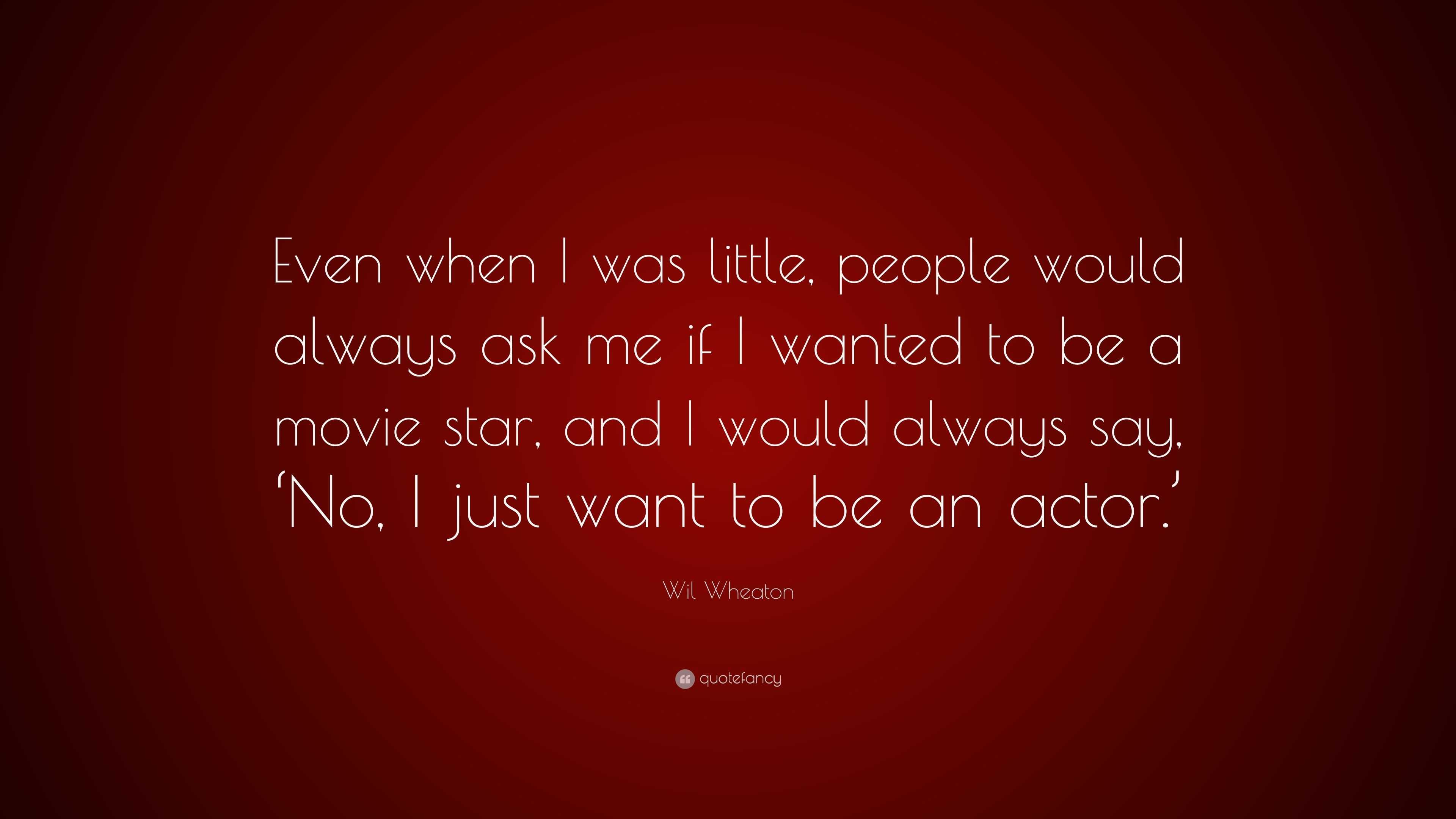 Wil Wheaton Quote: “Even when I was little, people would always ask me ...