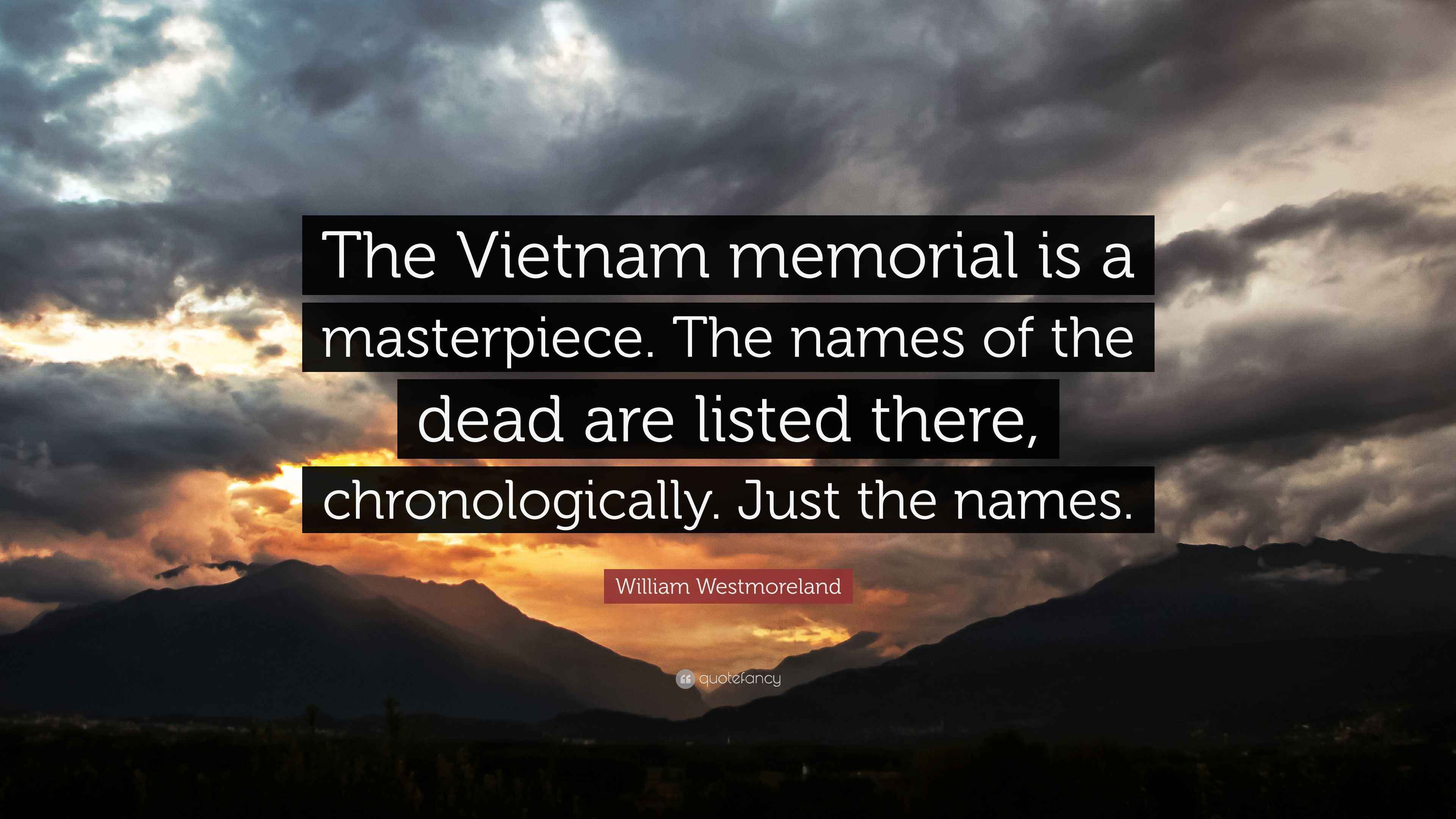 William Westmoreland Quote “The Vietnam memorial is a masterpiece. The