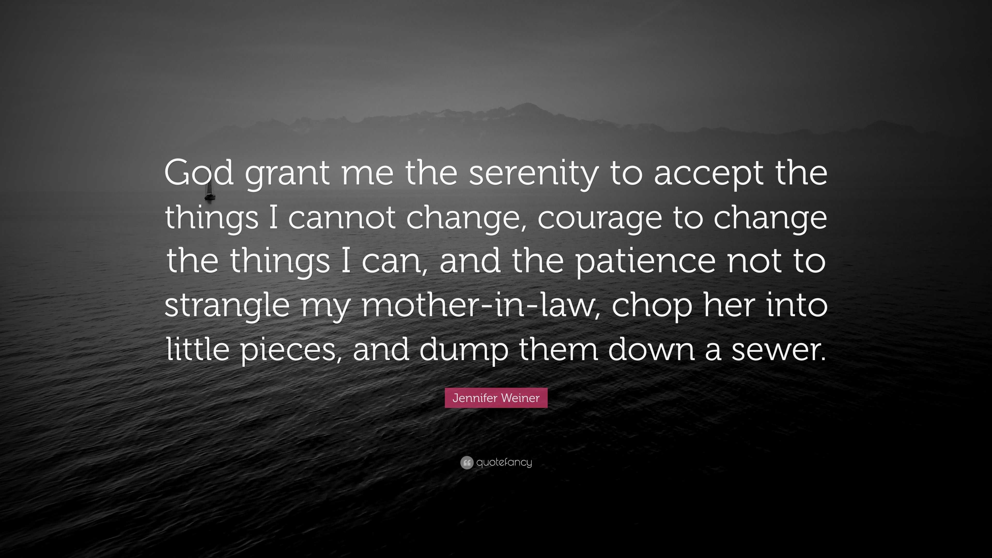 Jennifer Weiner Quote: “God grant me the serenity to accept the things ...