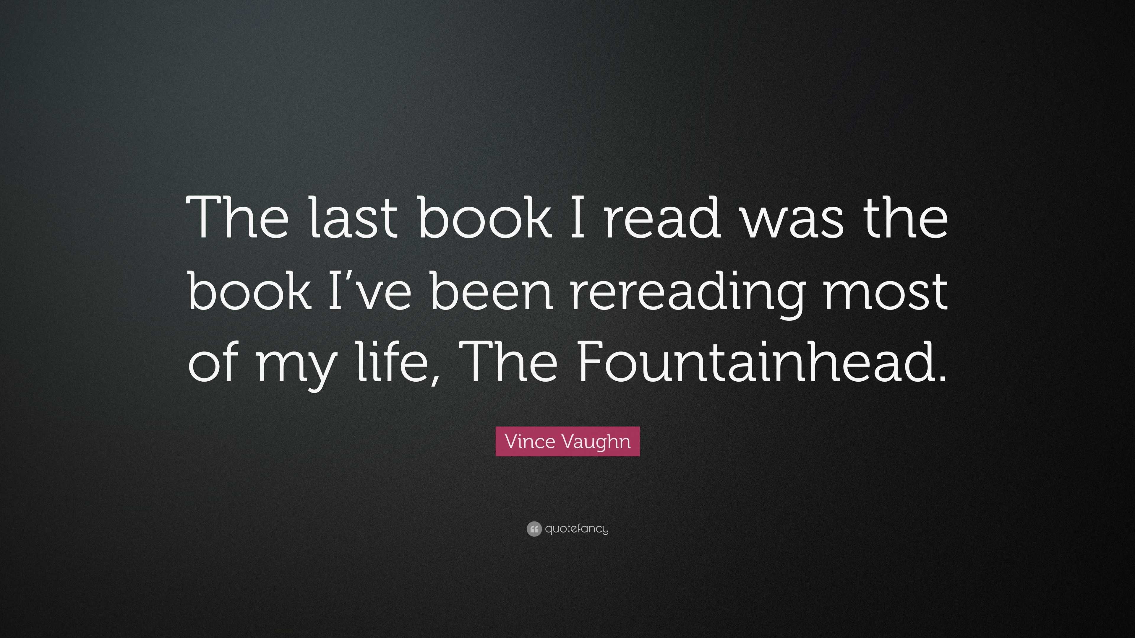 Vince Vaughn Quote: “The last book I read was the book I’ve been ...