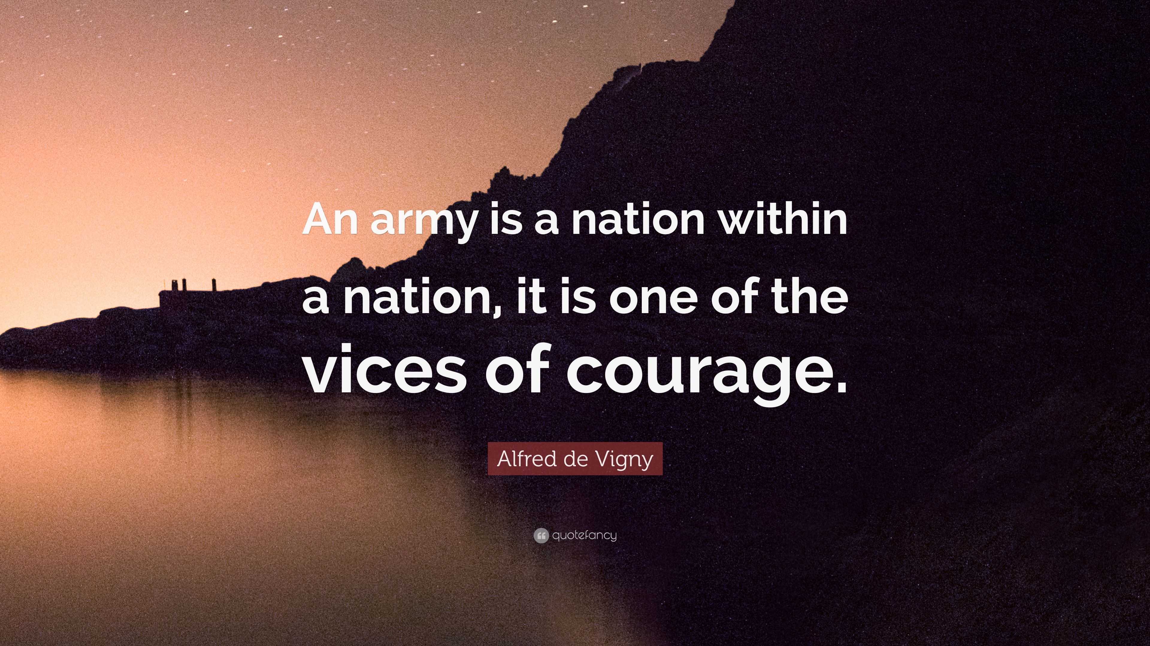 Alfred de Vigny Quote: “An army is a nation within a nation, it is one ...