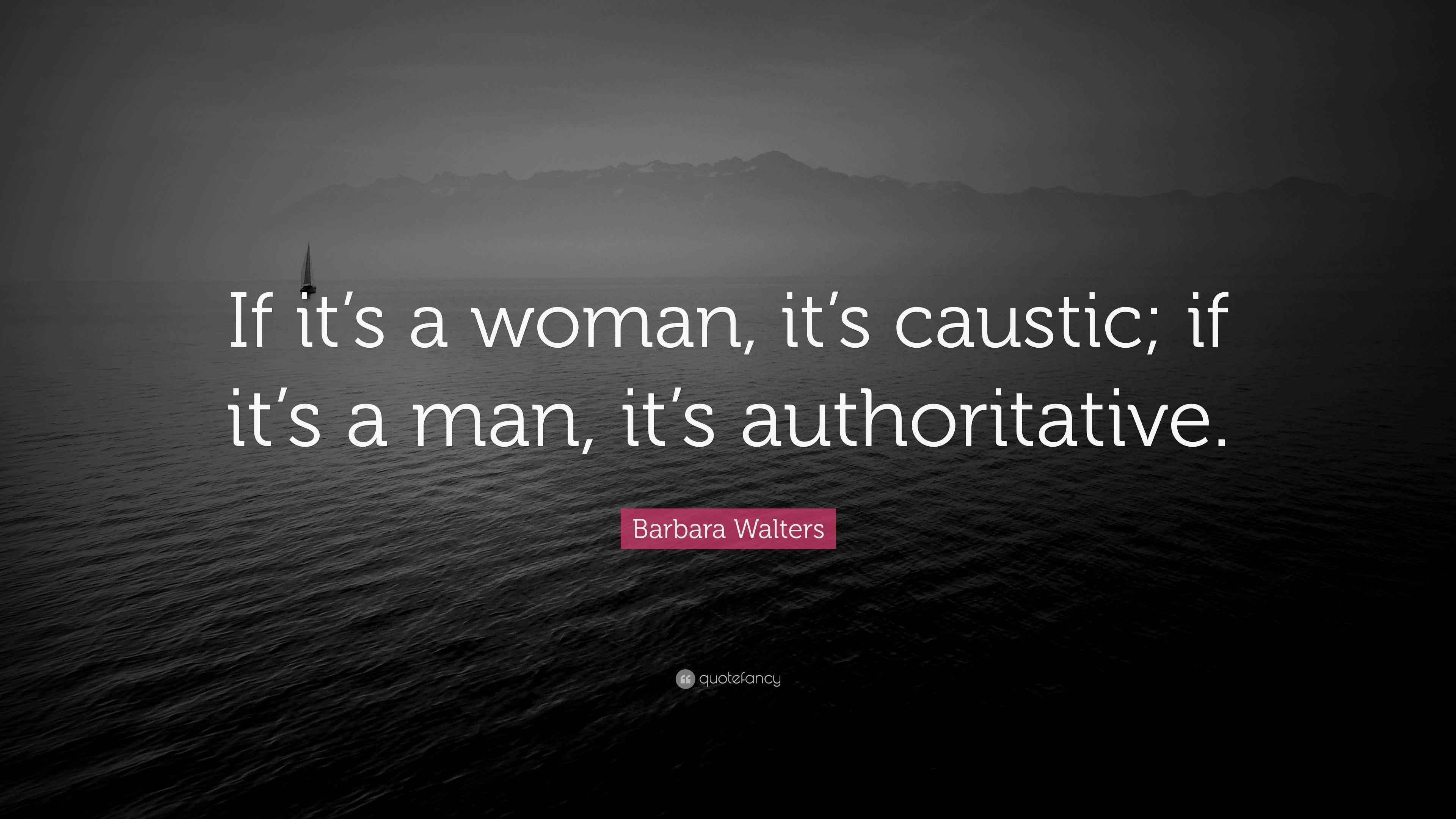 Barbara Walters Quote: “If it’s a woman, it’s caustic; if it’s a man ...