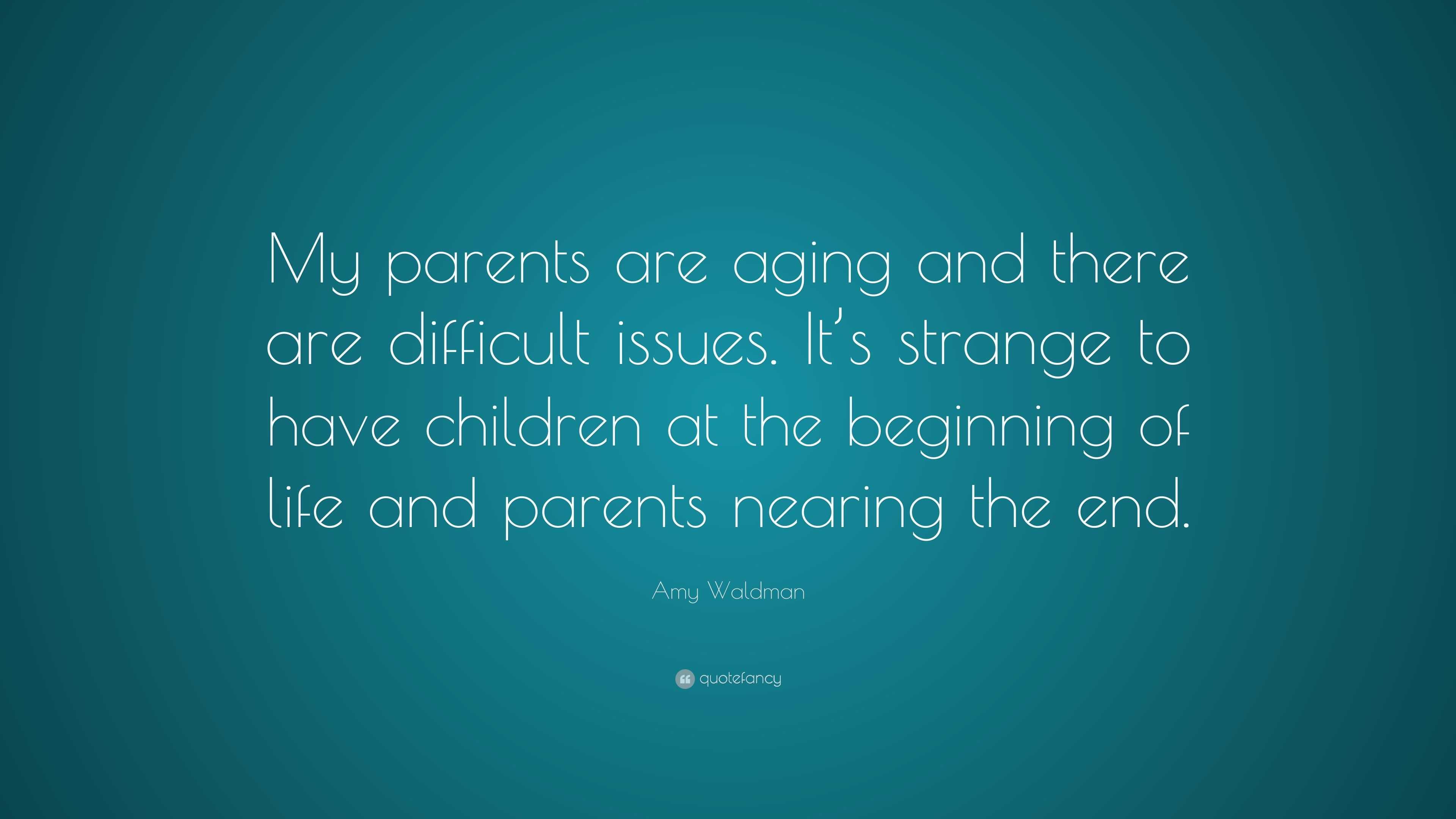 Amy Waldman Quote: “My Parents Are Aging And There Are Difficult Issues ...