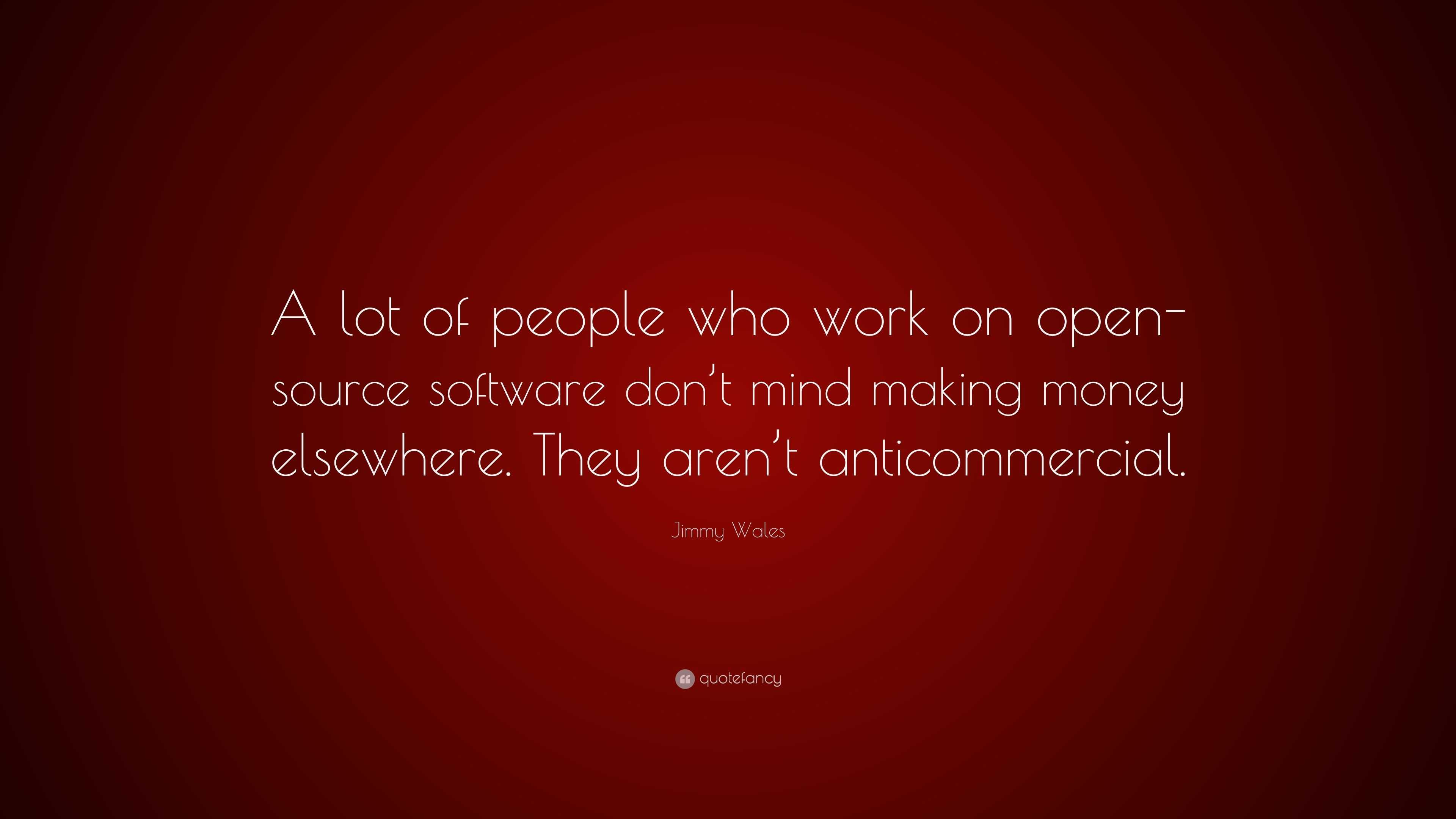 Jimmy Wales Quote: “A lot of people who work on open-source software ...