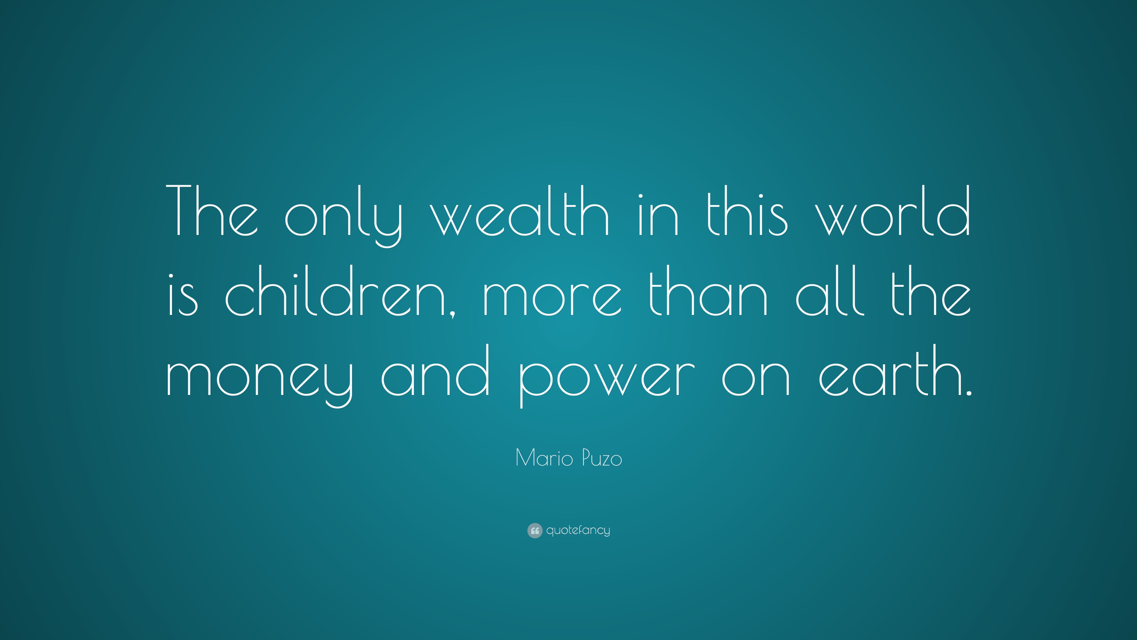 Mario Puzo Quote: “The only wealth in this world is children, more than