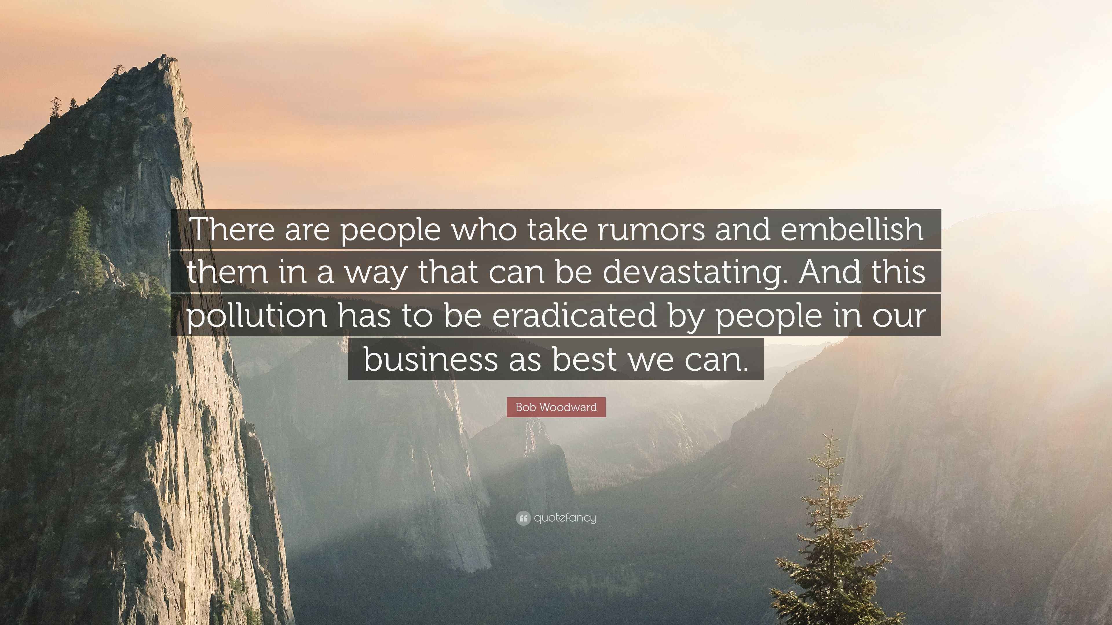 Bob Woodward Quote “There are people who take rumors and embellish