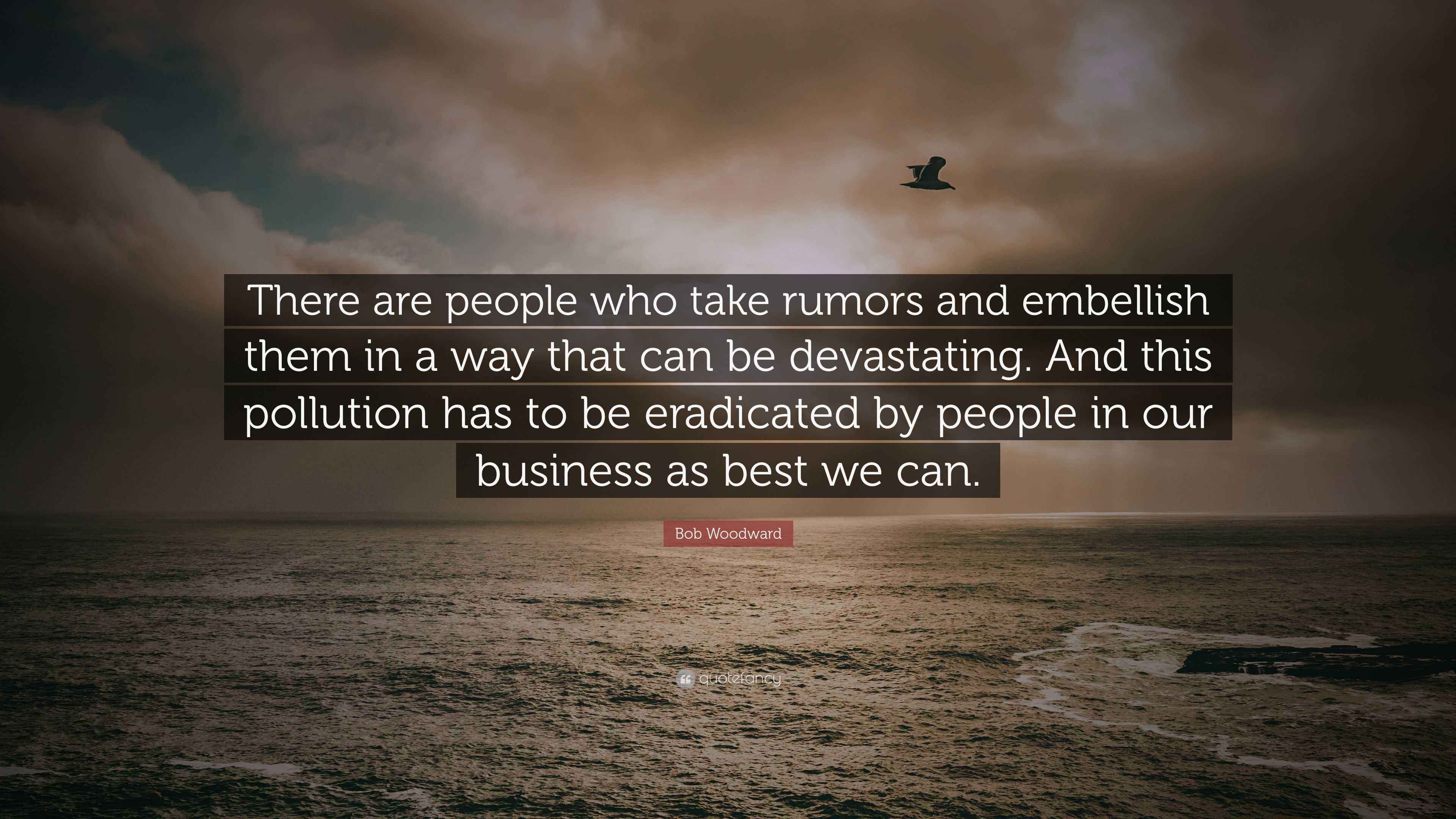 Bob Woodward Quote “There are people who take rumors and embellish