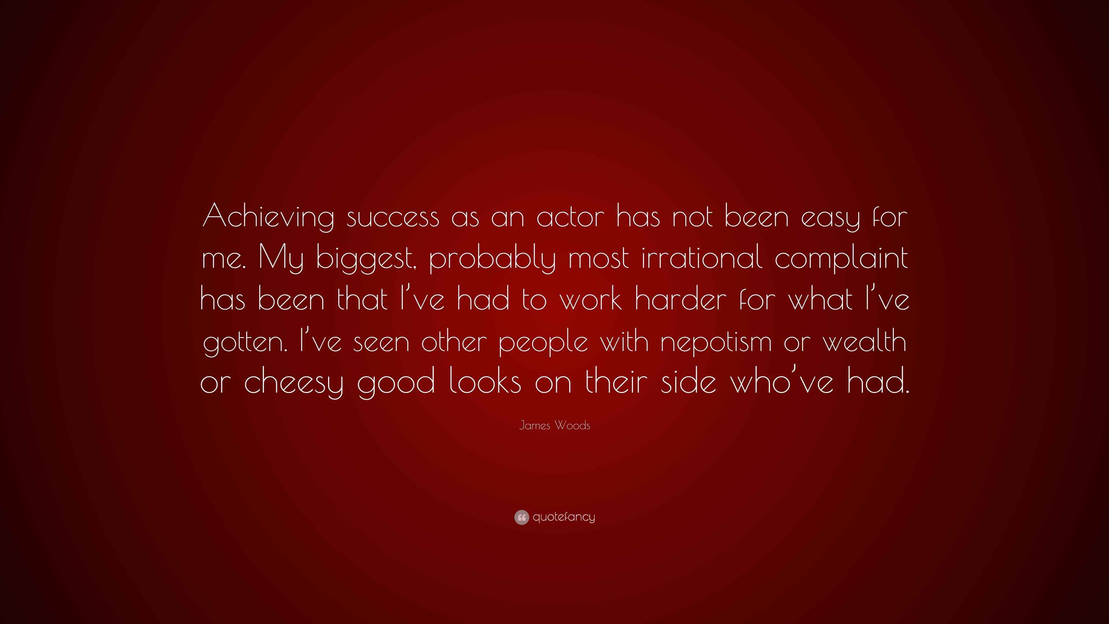 James Woods Quote: “Achieving success as an actor has not been easy for me.  My biggest, probably most irrational complaint has been that...”, image size:3840x2160