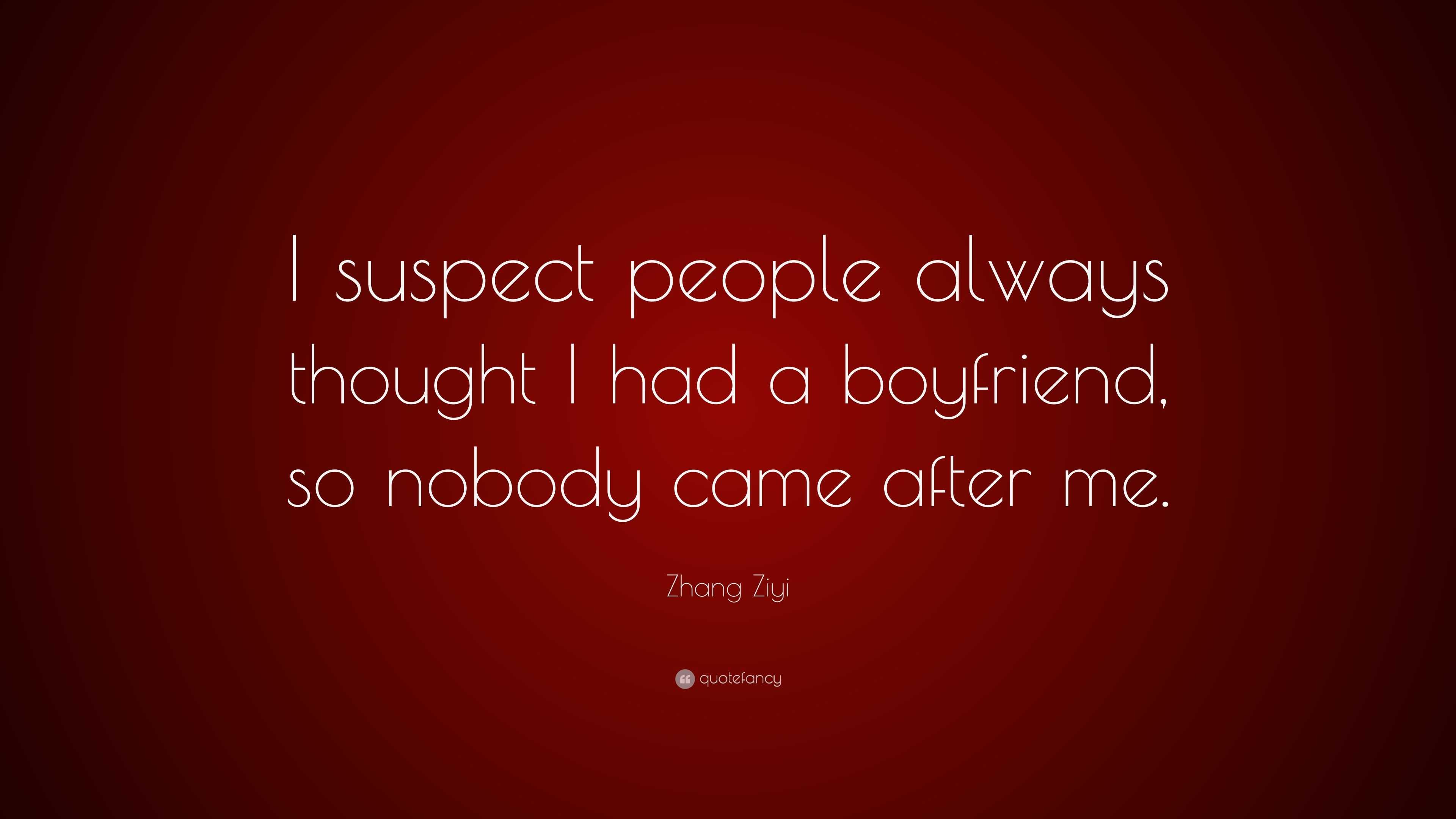 Zhang Ziyi Quote: “I suspect people always thought I had a boyfriend, so  nobody came after