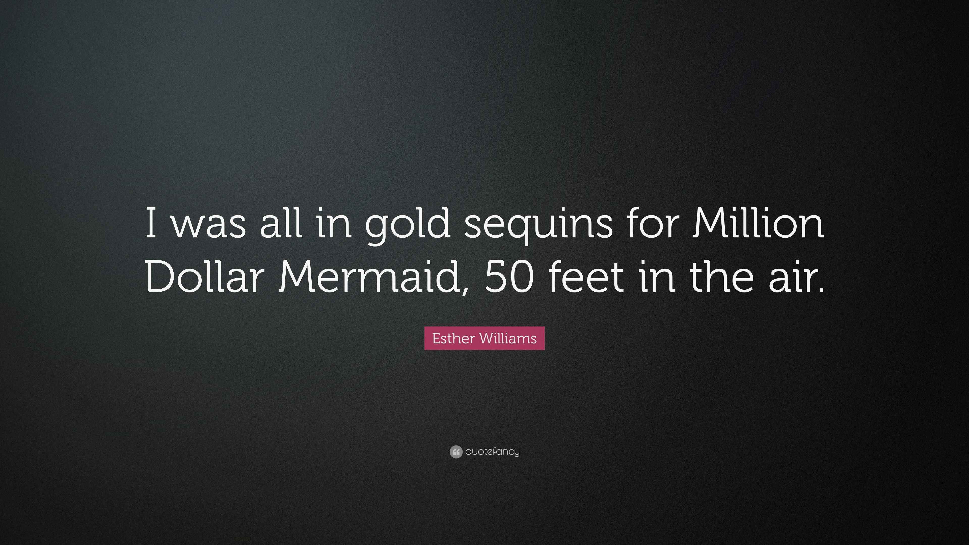 Esther Williams Quote “I was all in gold sequins for Million Dollar