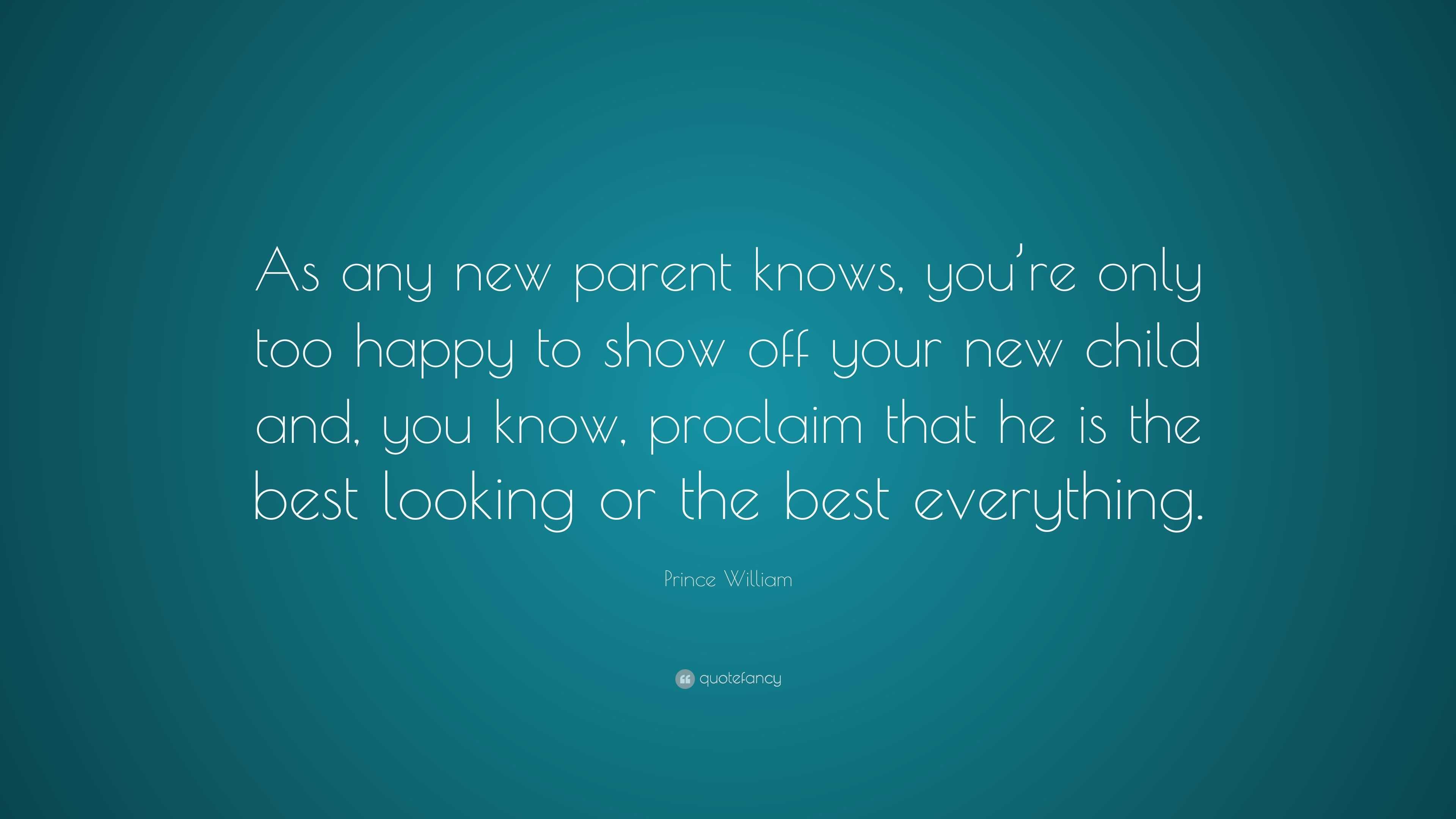 Prince William Quote: “As any new parent knows, you’re only too happy ...