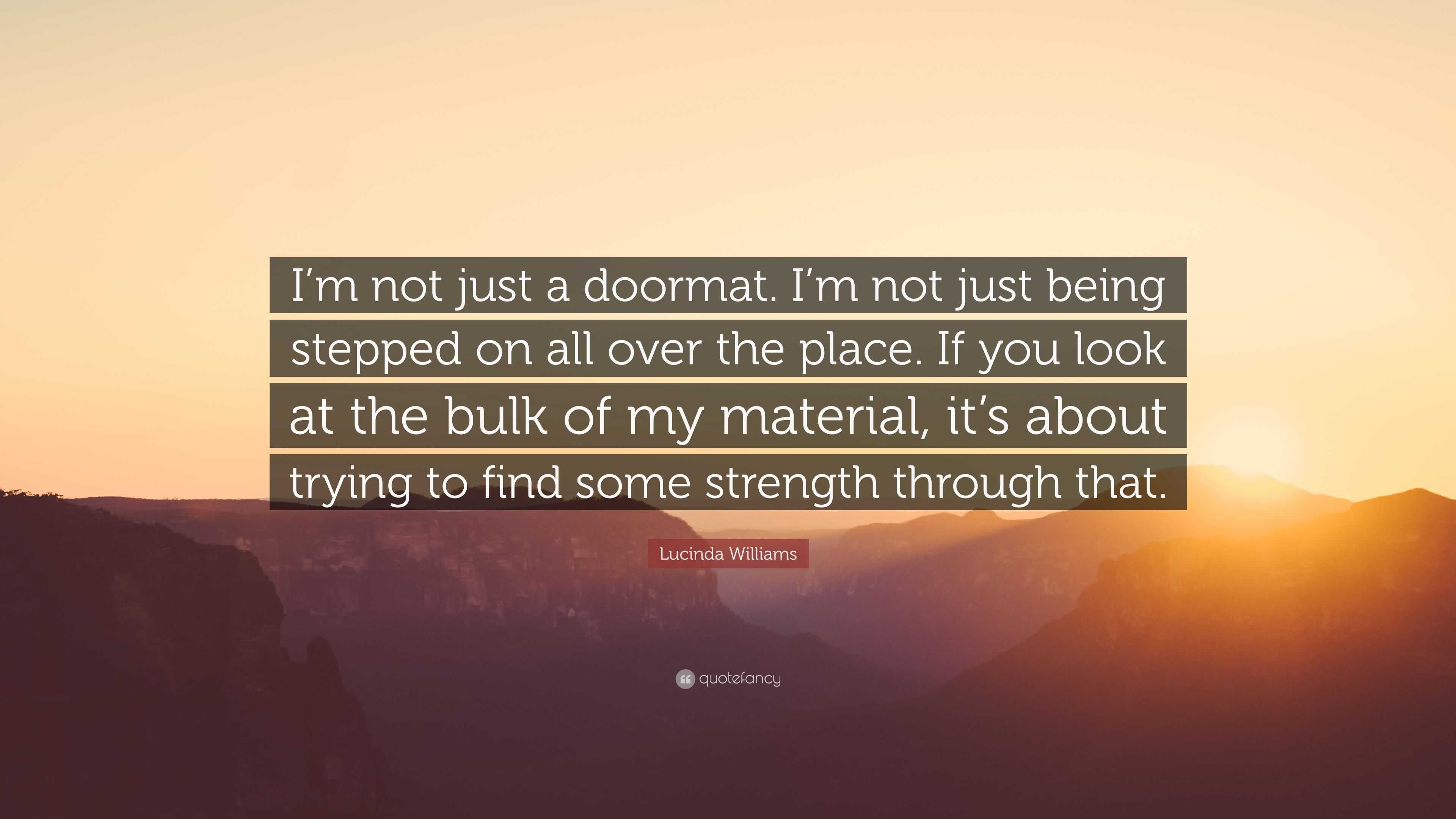 Lucinda Williams Quote I M Not Just A Doormat I M Not