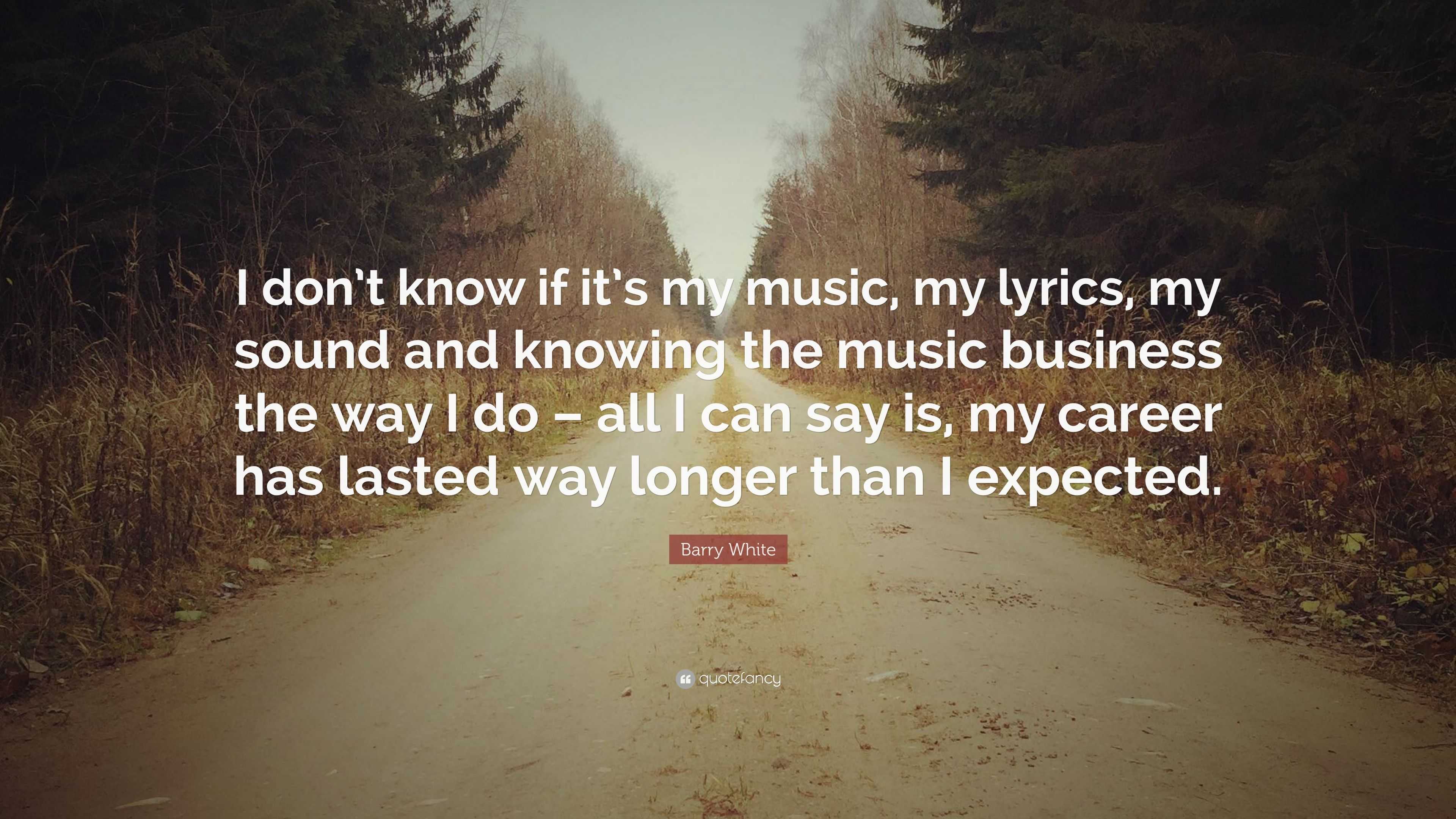 Barry White Quote: “I don’t know if it’s my music, my lyrics, my sound ...