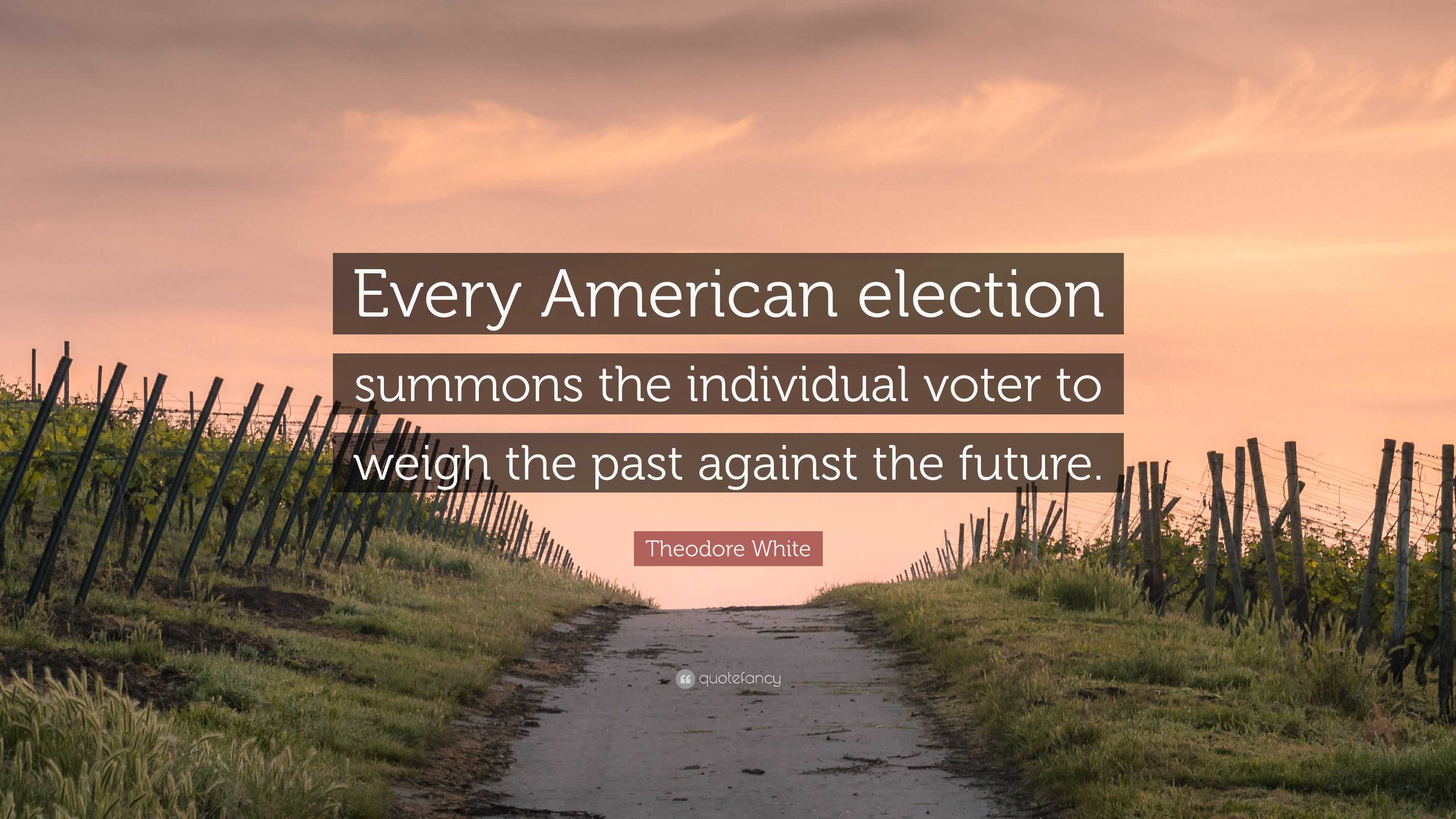 Theodore White Quote: “Every American election summons the individual ...