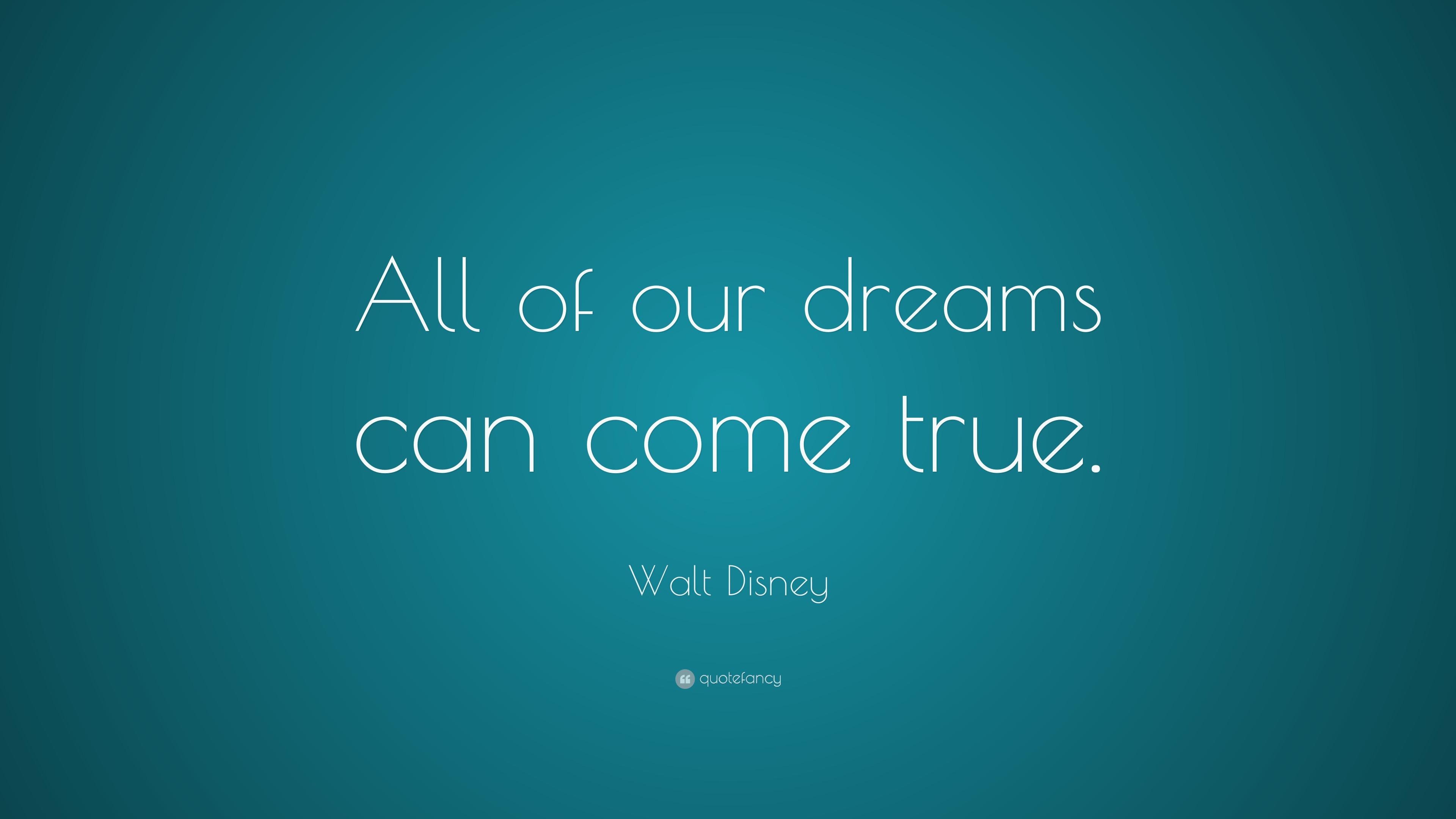 Walt Disney Quote “all Of Our Dreams Can Come True ”