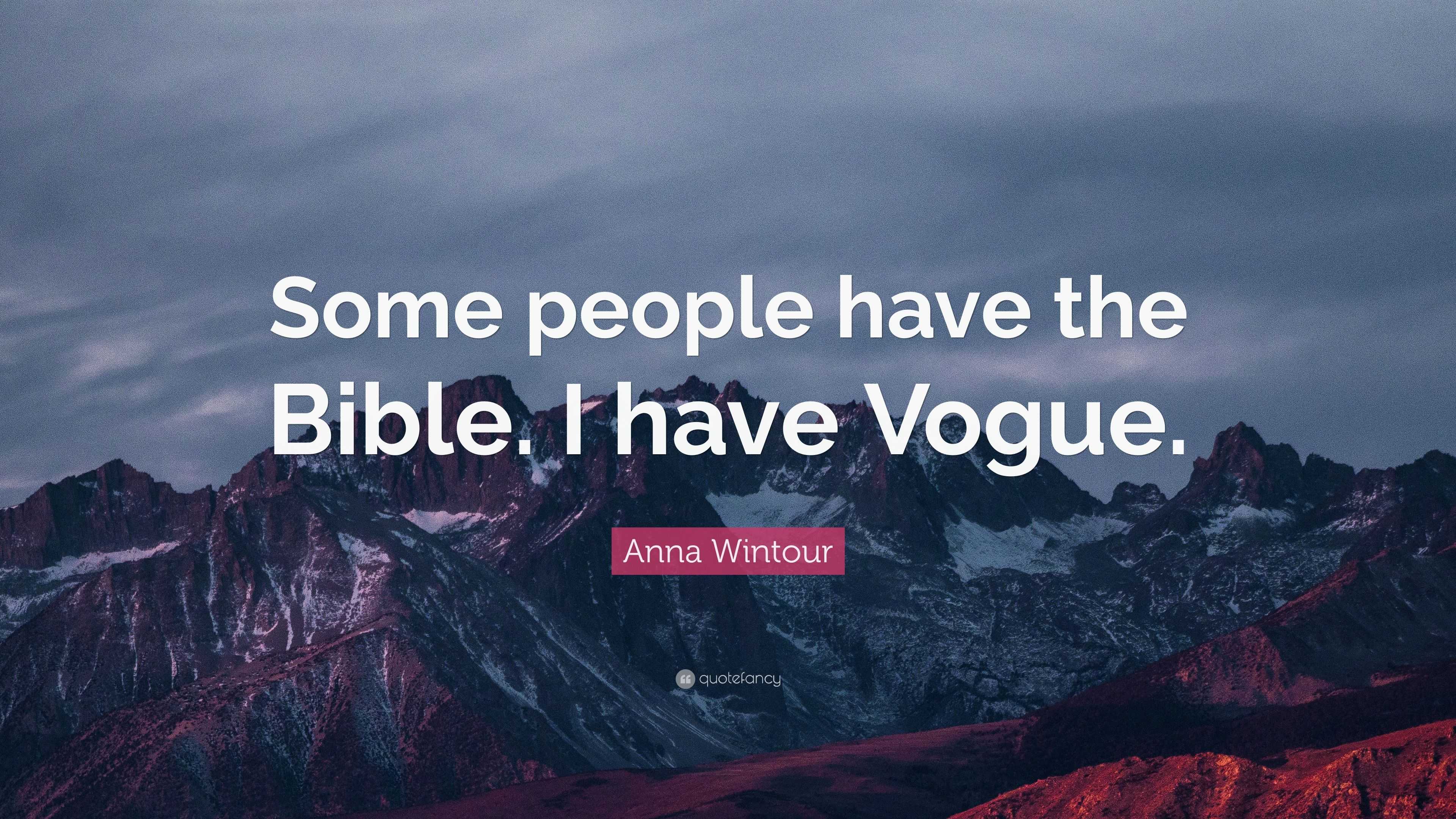 Anna Wintour Quote Some People Have The Bible I Have Vogue