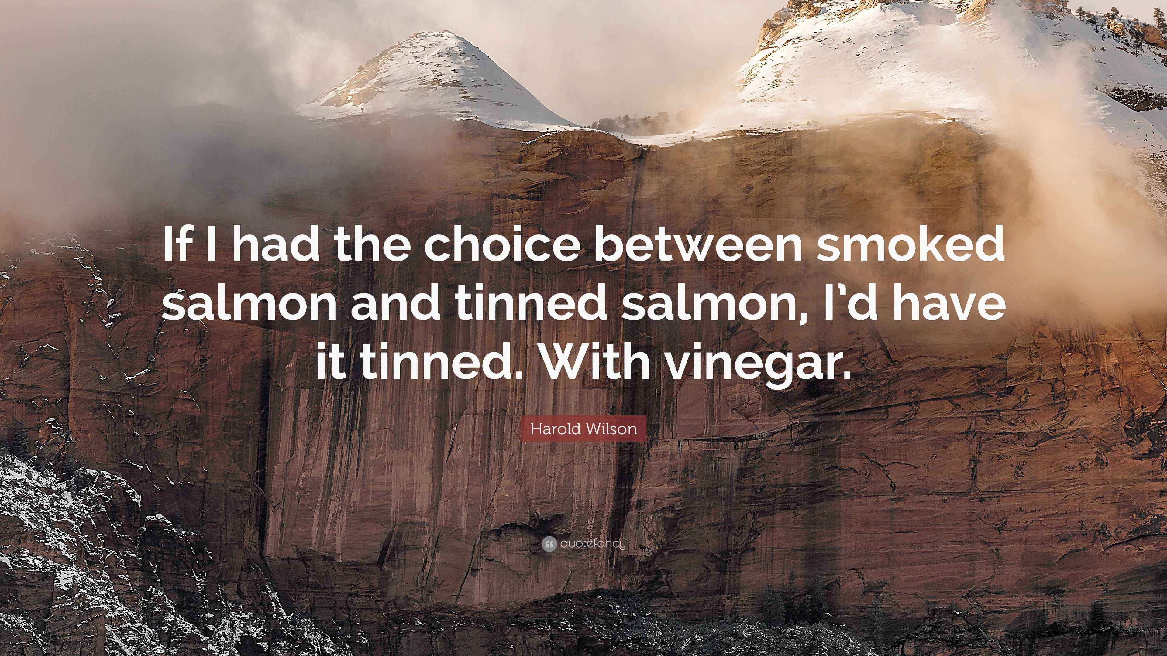 Harold Wilson Quote “If I had the choice between smoked salmon and tinned salmon, I’d have it