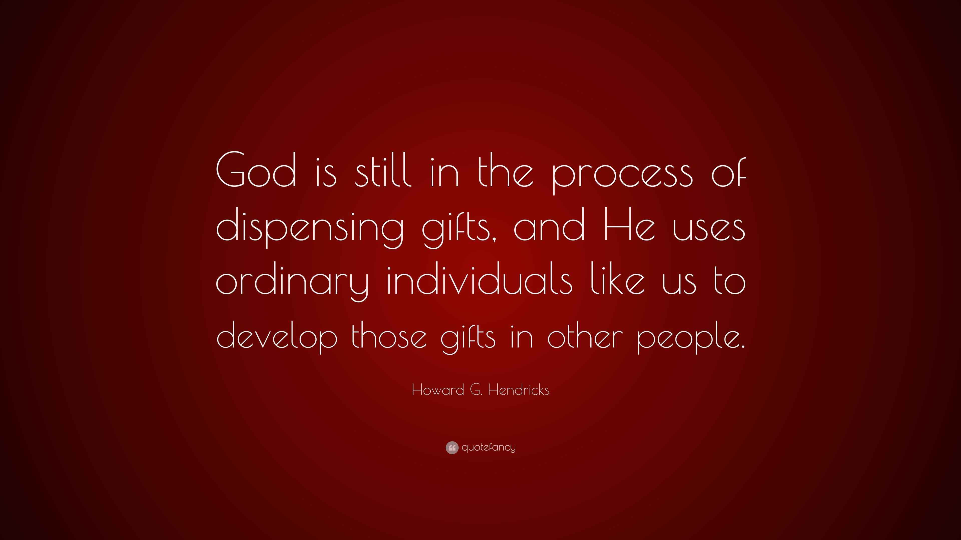 Howard G. Hendricks Quote “God is still in the process of dispensing