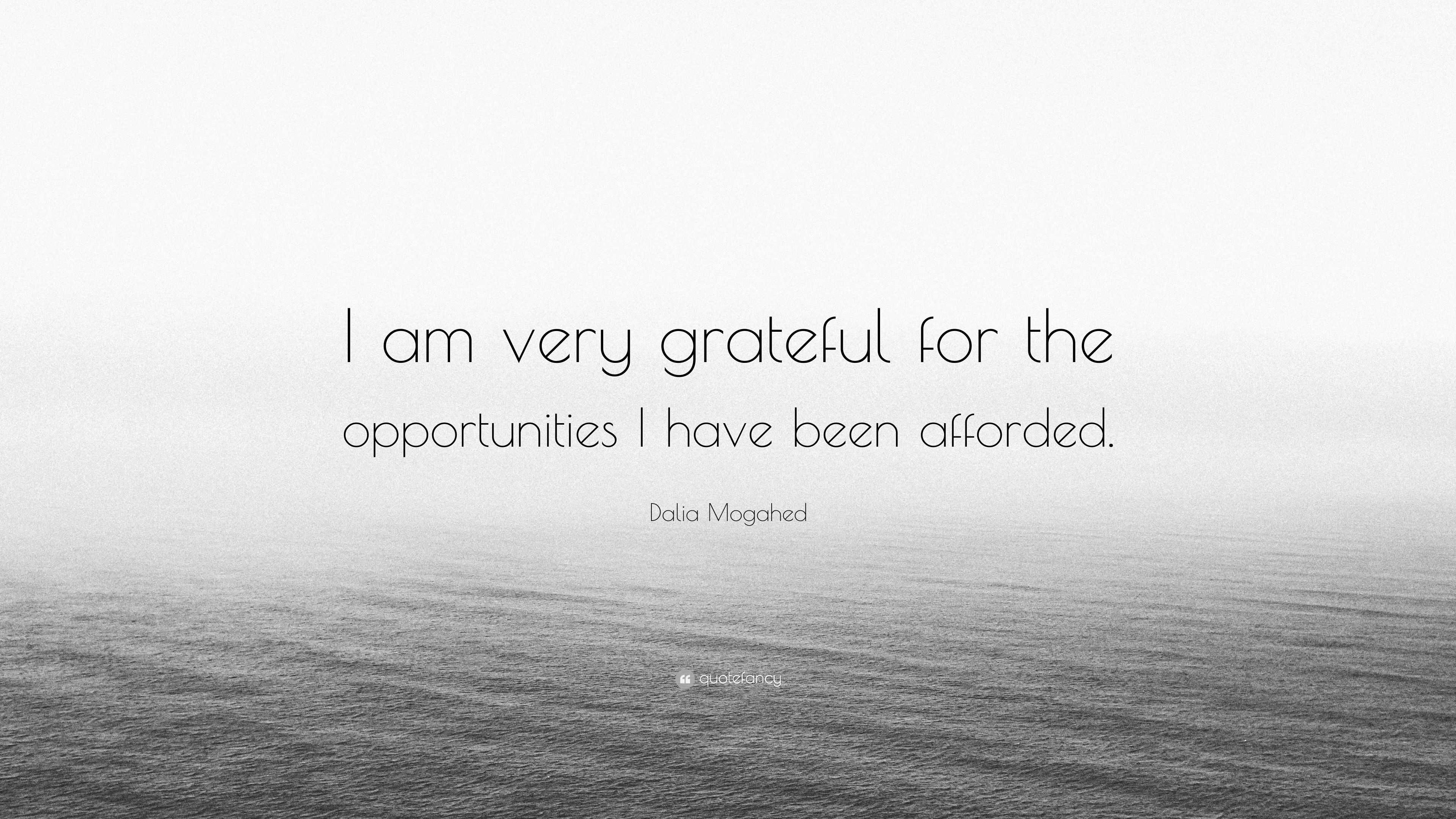 Dalia Mogahed Quote: “I am very grateful for the opportunities I have ...