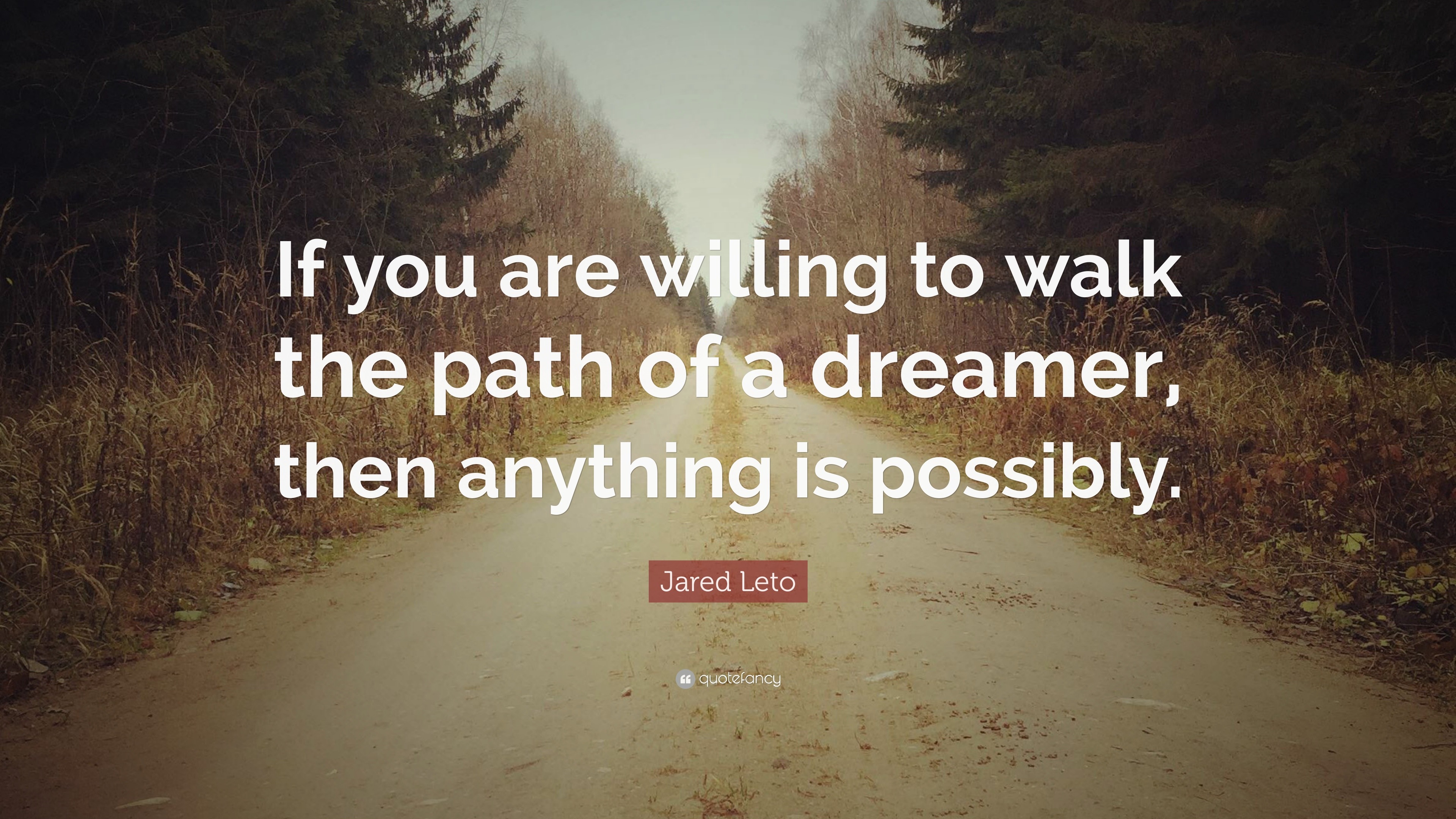 Jared Leto Quote: “If you are willing to walk the path of a dreamer ...