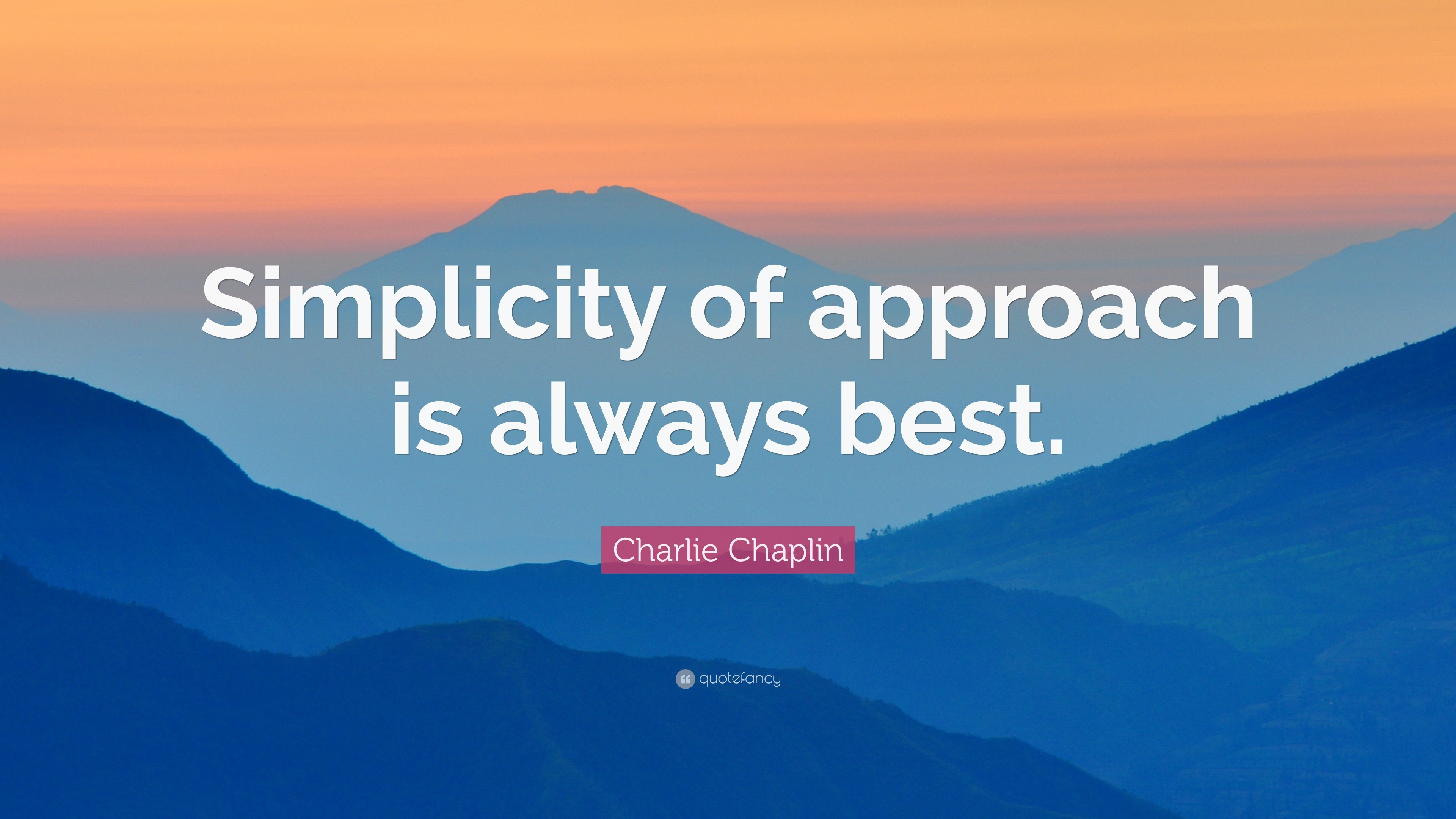 Charlie Chaplin Quote: “Simplicity of approach is always best.”