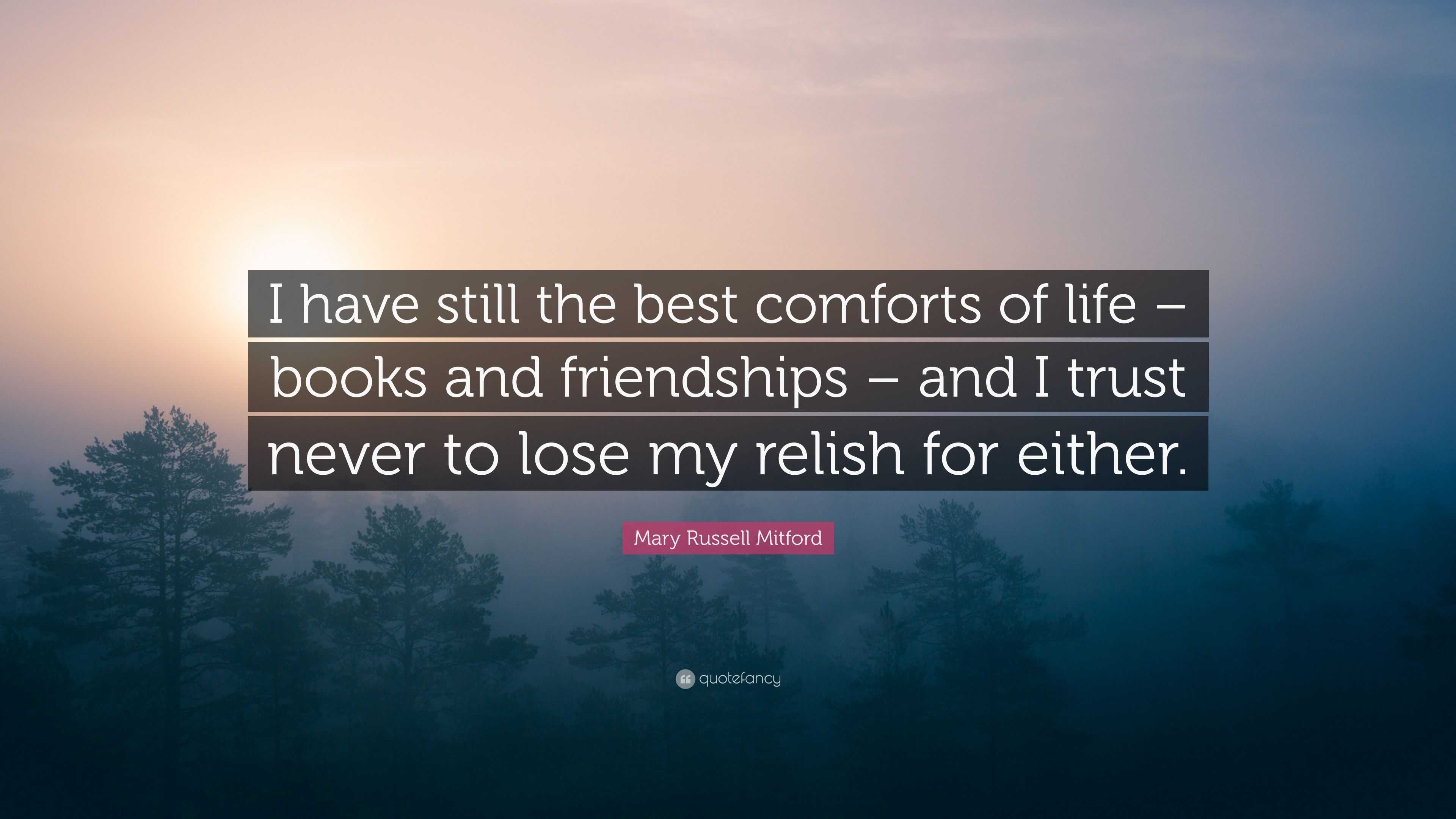 Mary Russell Mitford Quote: “I have still the best comforts of life ...