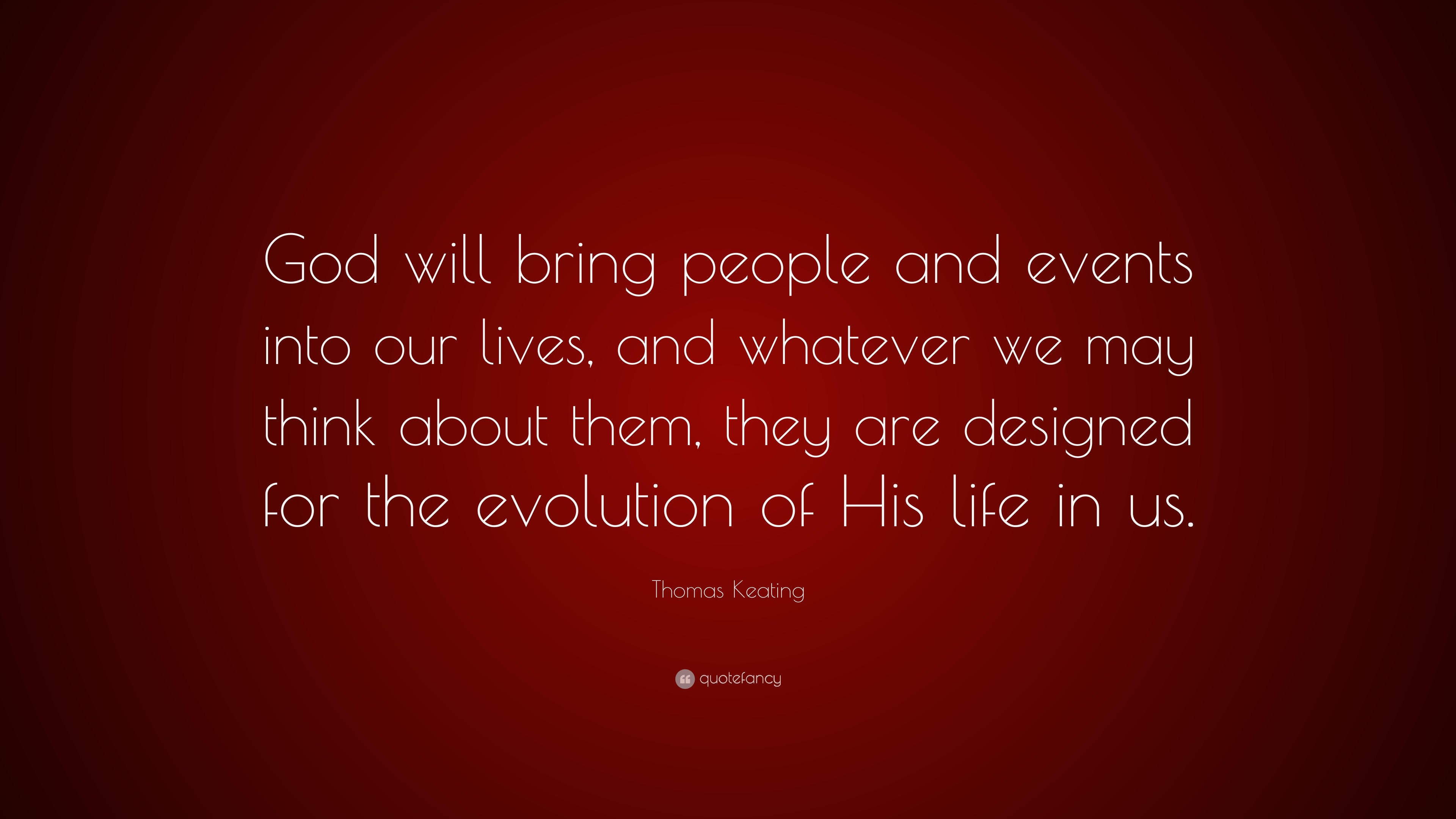 Thomas Keating Quote: “God will bring people and events into our lives ...