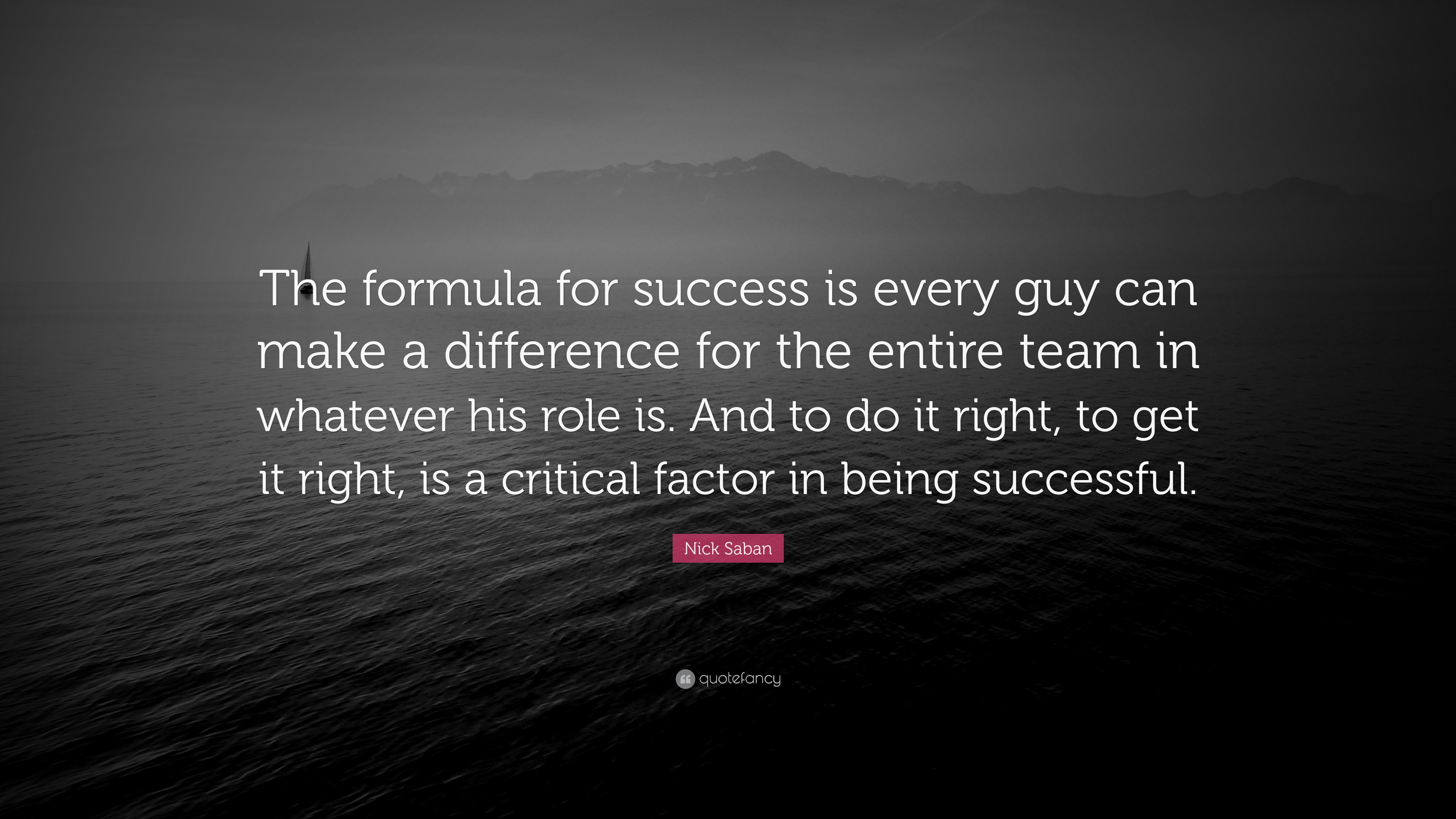 Nick Saban Quote: “The Formula For Success Is Every Guy Can Make A ...