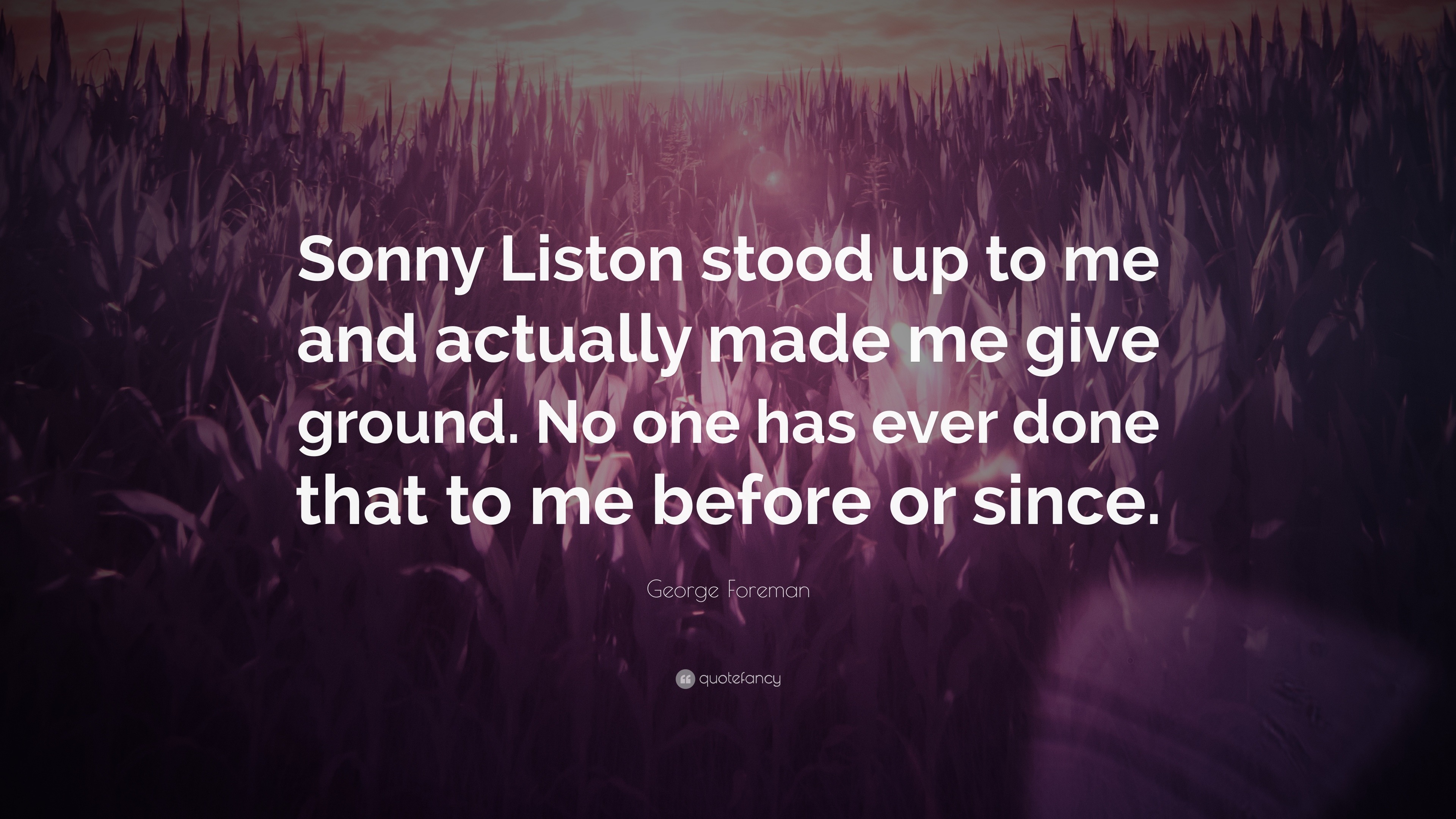 George Foreman Quote: “Sonny Liston stood up to me and actually made me ...