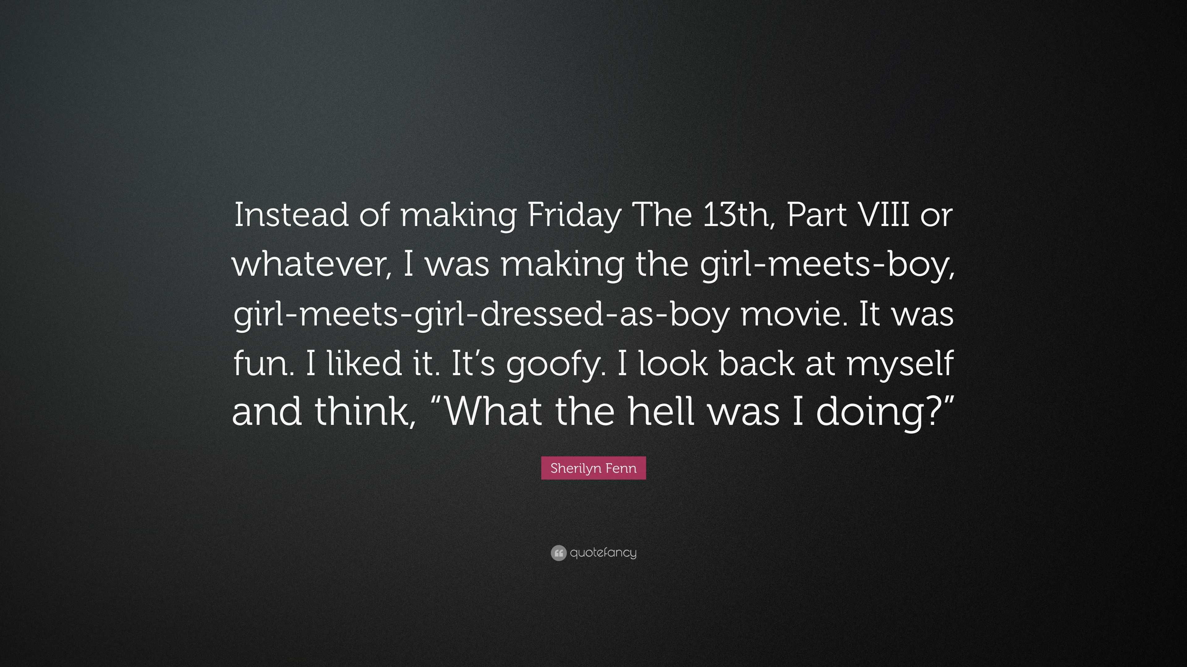 Sherilyn Fenn Quote Instead Of Making Friday The 13th Part Viii Or Whatever I Was Making The Girl Meets Boy Girl Meets Girl Dressed As Bo