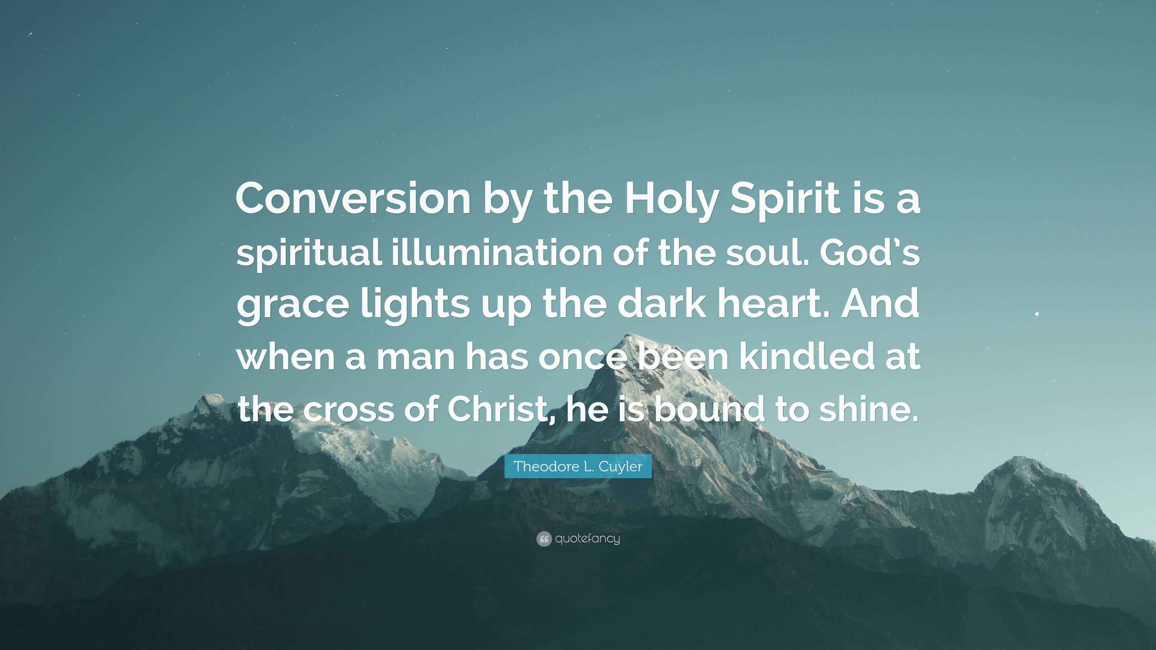 Theodore L. Cuyler Quote “Conversion by the Holy Spirit is a spiritual