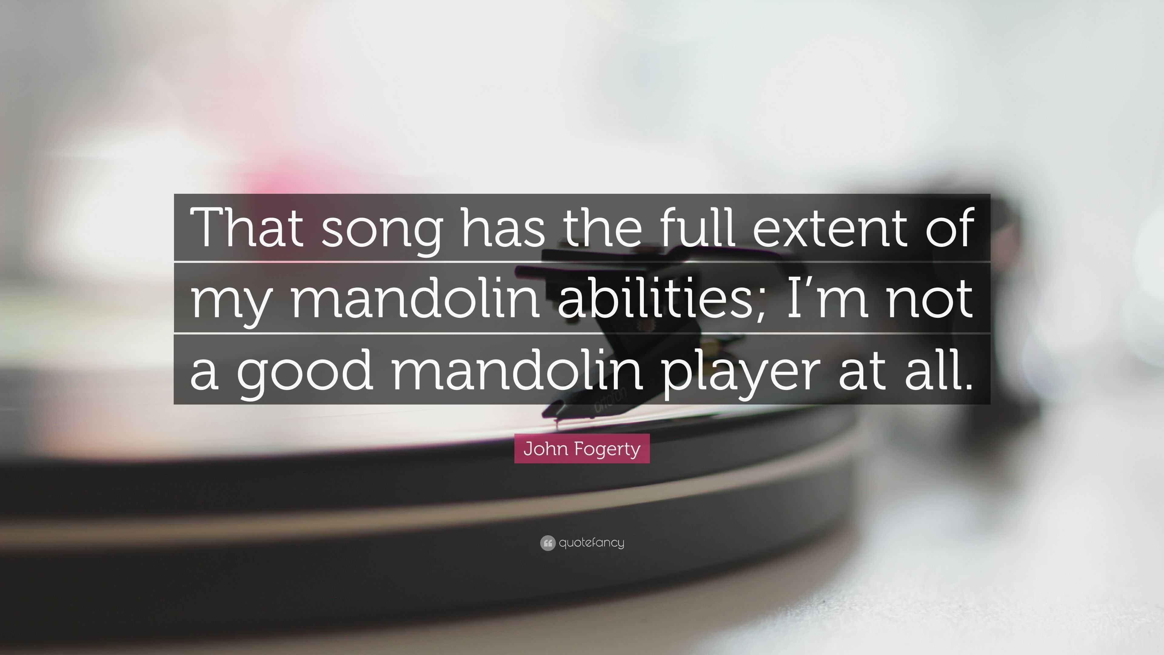 John Fogerty Quote “That song has the full extent of my mandolin
