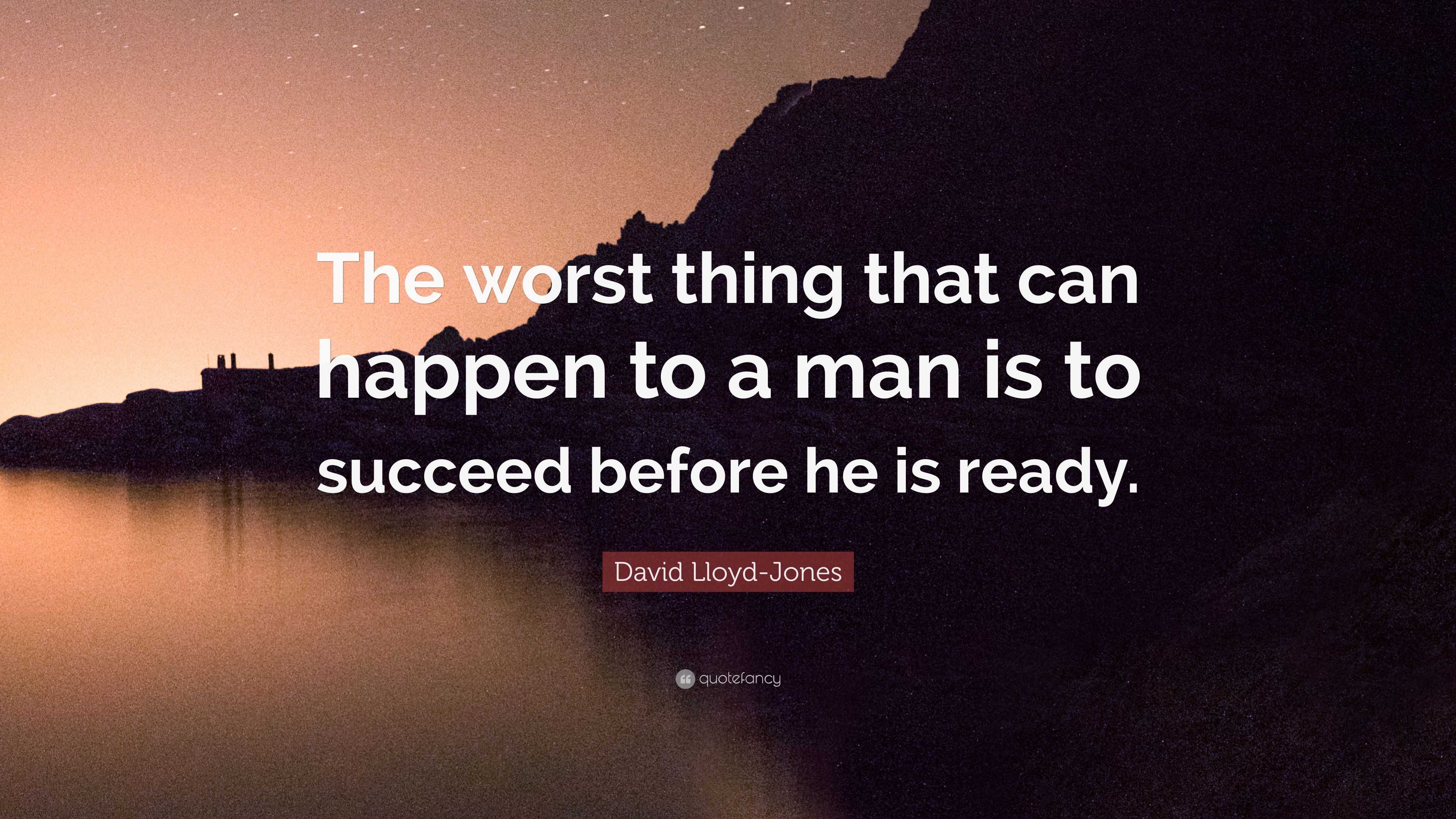 David Lloyd-Jones Quote: “The worst thing that can happen to a man is ...