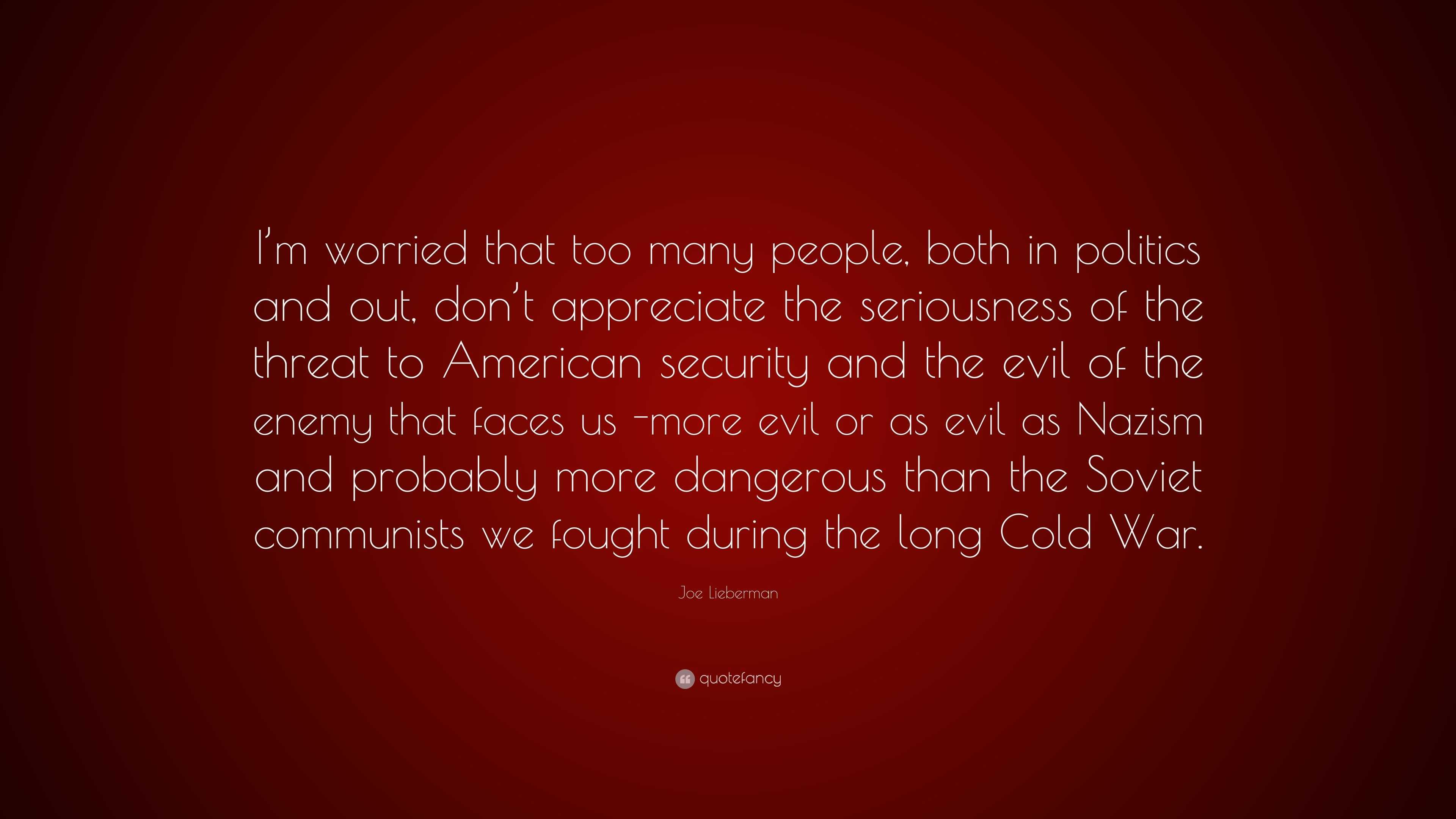 Joe Lieberman Quote: “I’m worried that too many people, both in ...