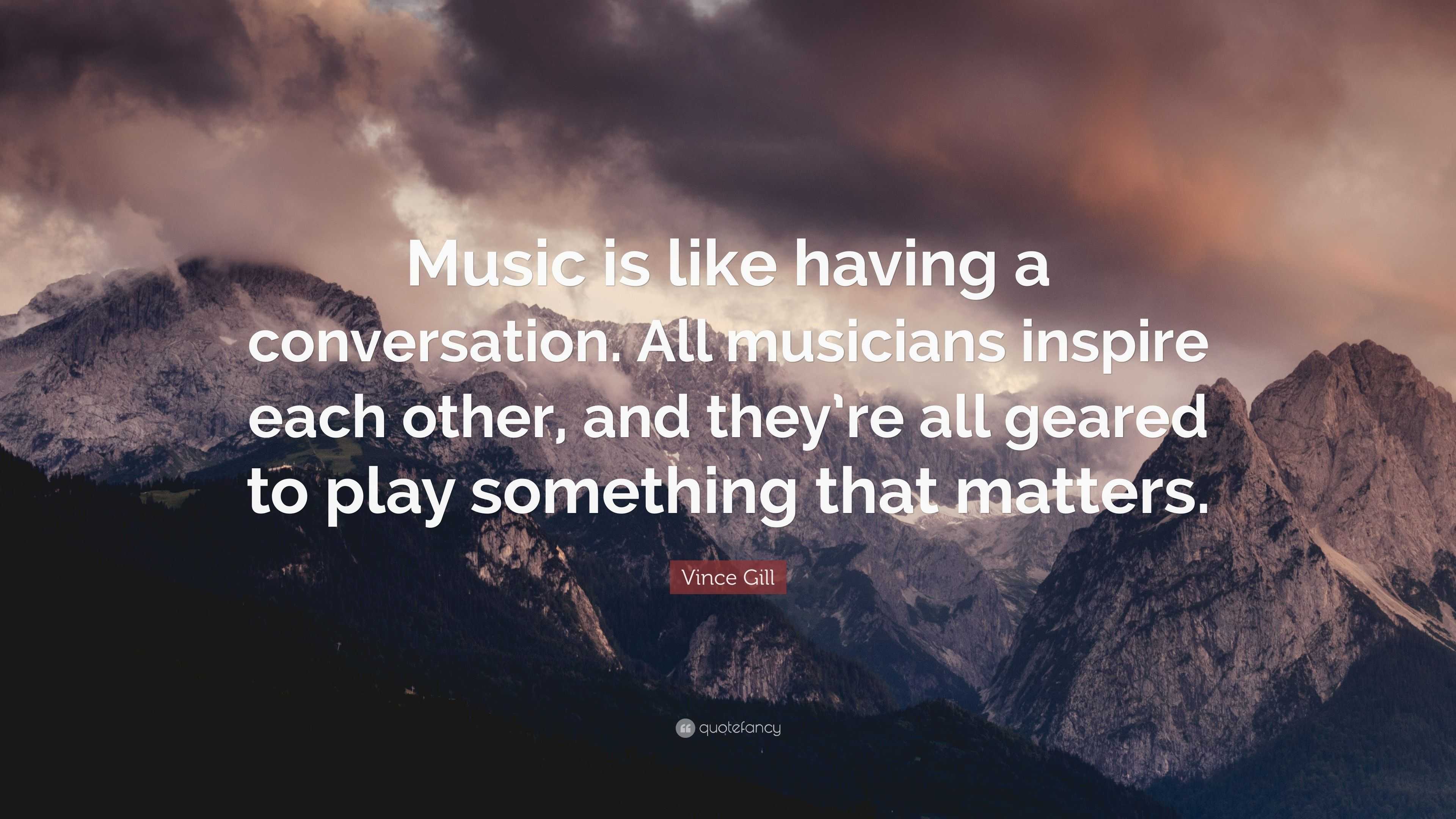 Vince Gill Quote: “Music is like having a conversation. All musicians ...