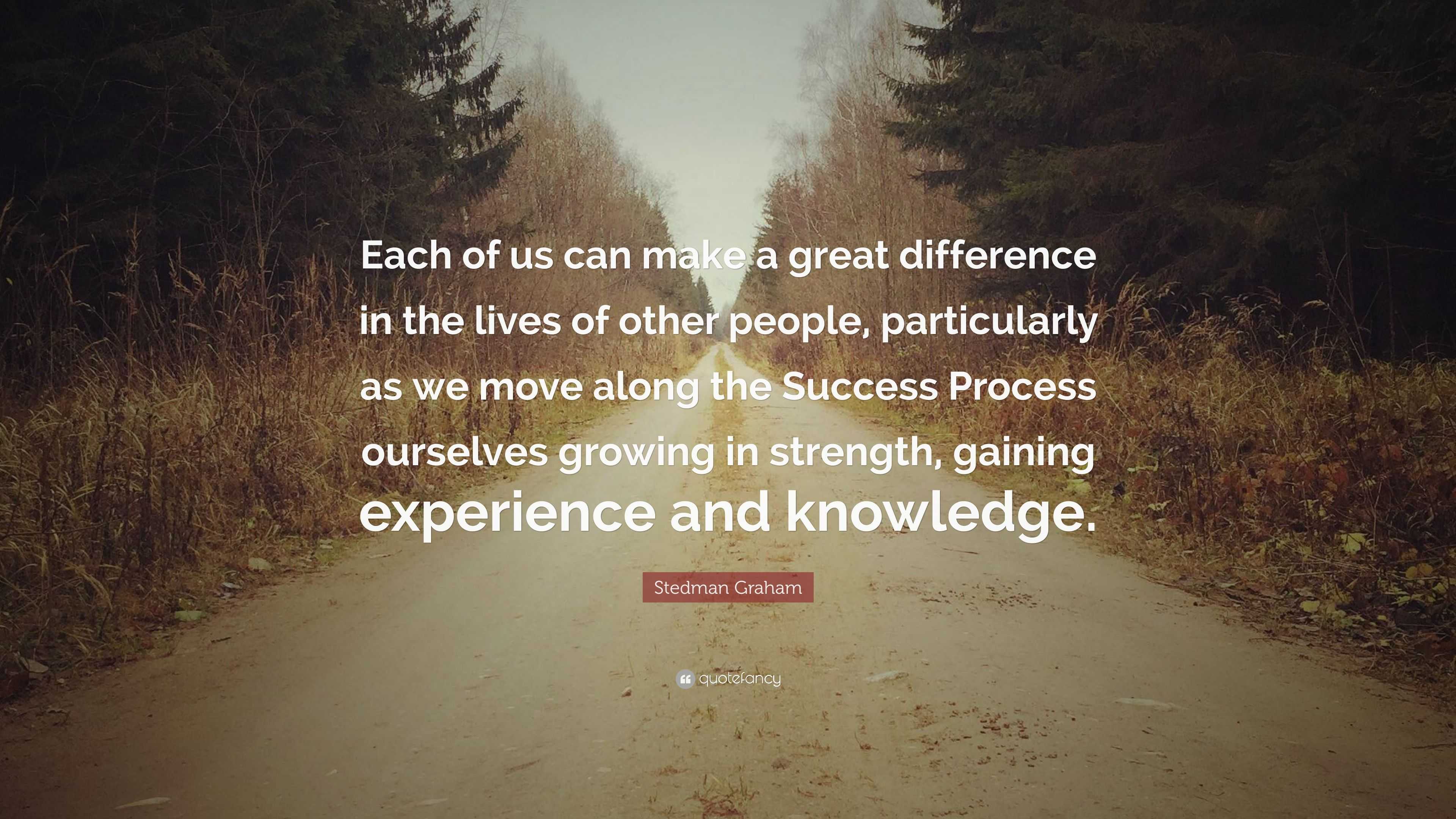 Stedman Graham Quote: “Each of us can make a great difference in the ...