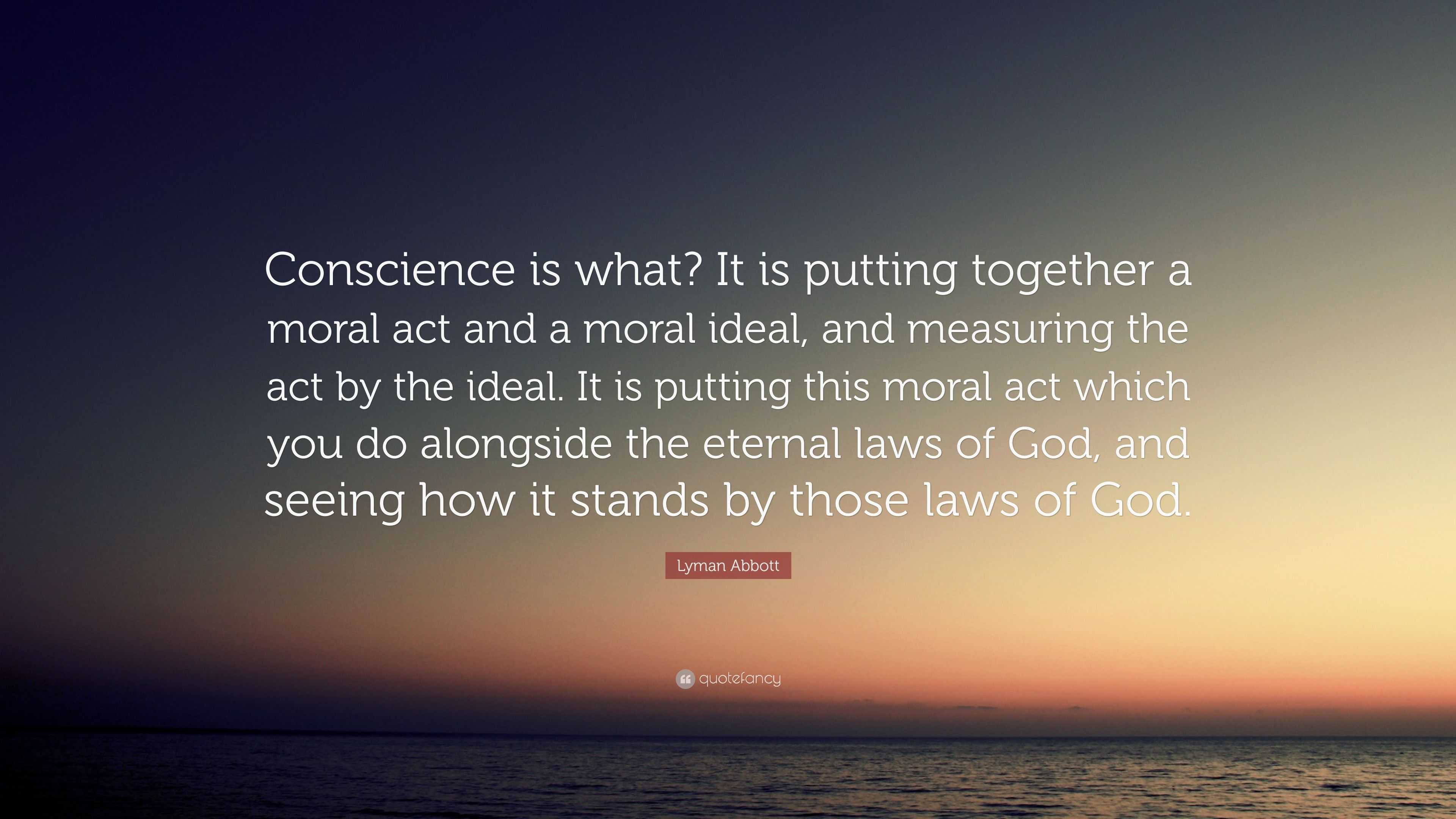 Lyman Abbott Quote “Conscience is what? It is putting together a moral