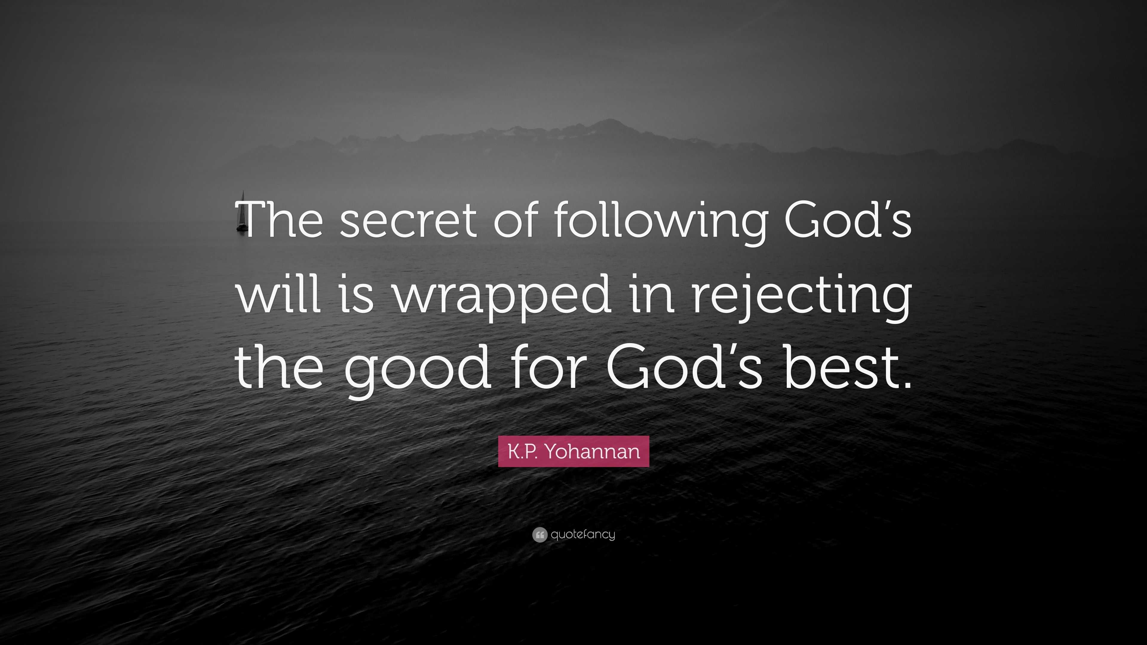 K.P. Yohannan Quote: “The secret of following God’s will is wrapped in ...