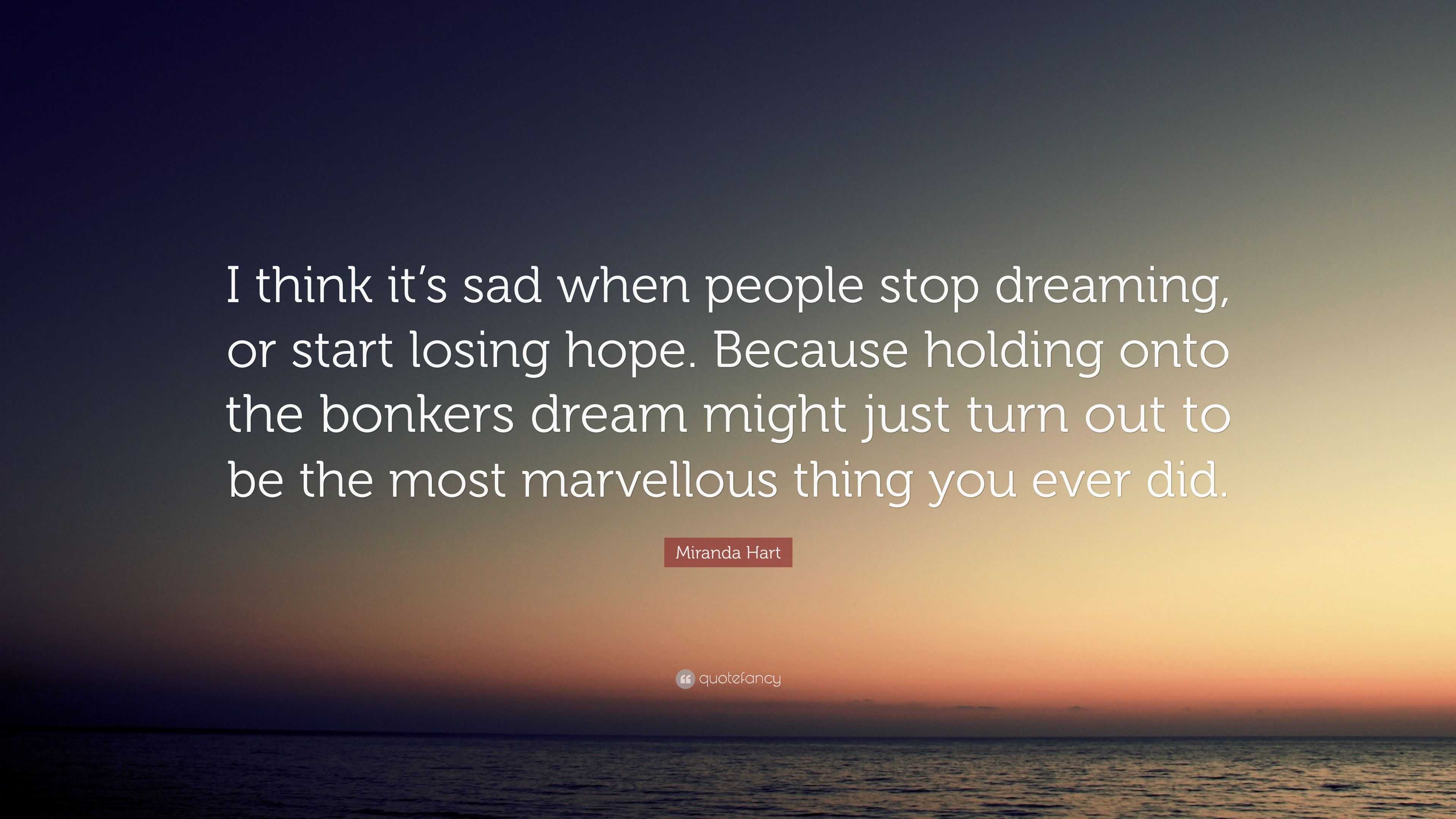 Miranda Hart Quote I Think It S Sad When People Stop Dreaming