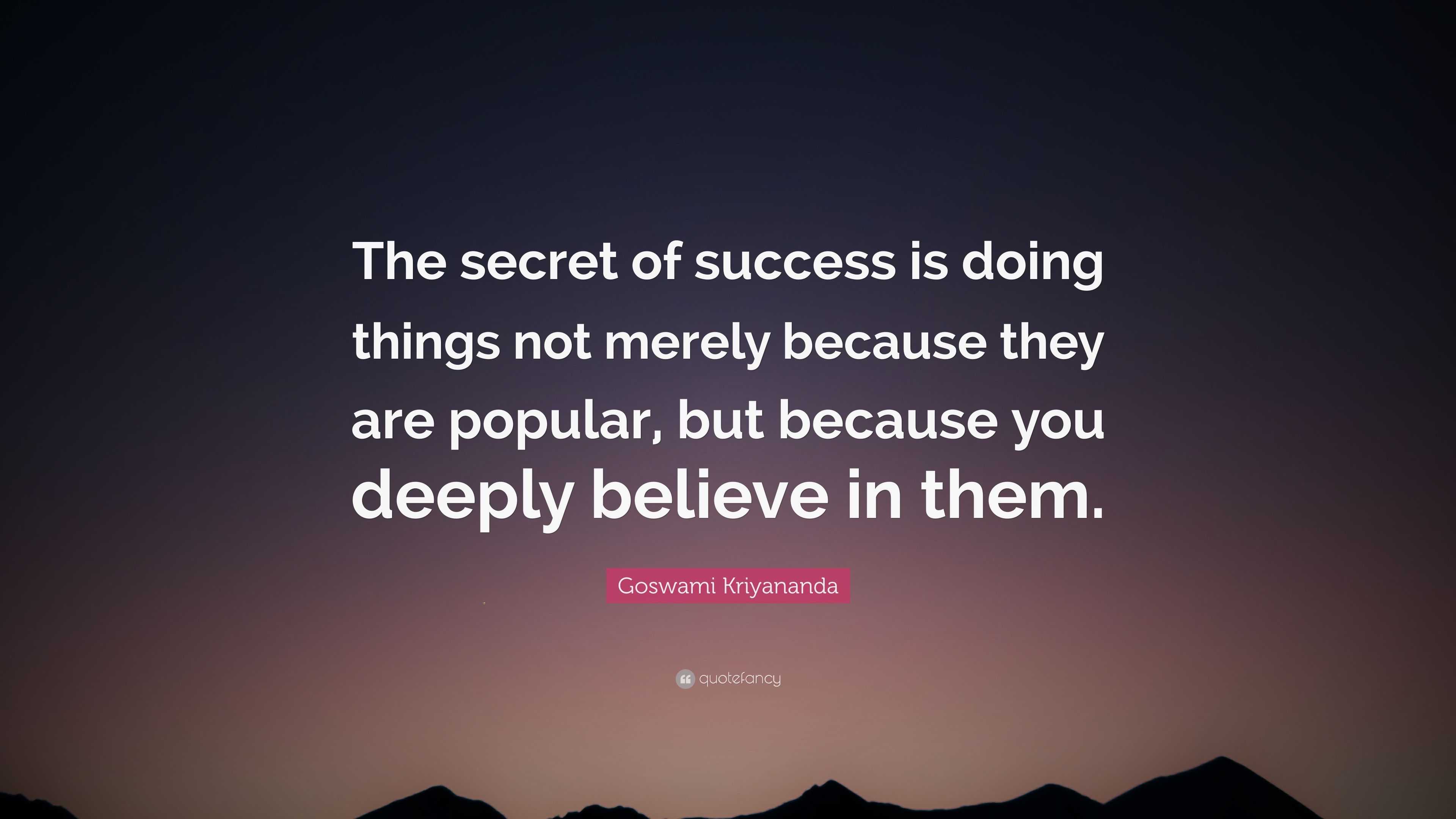 Goswami Kriyananda Quote: “The secret of success is doing things not ...