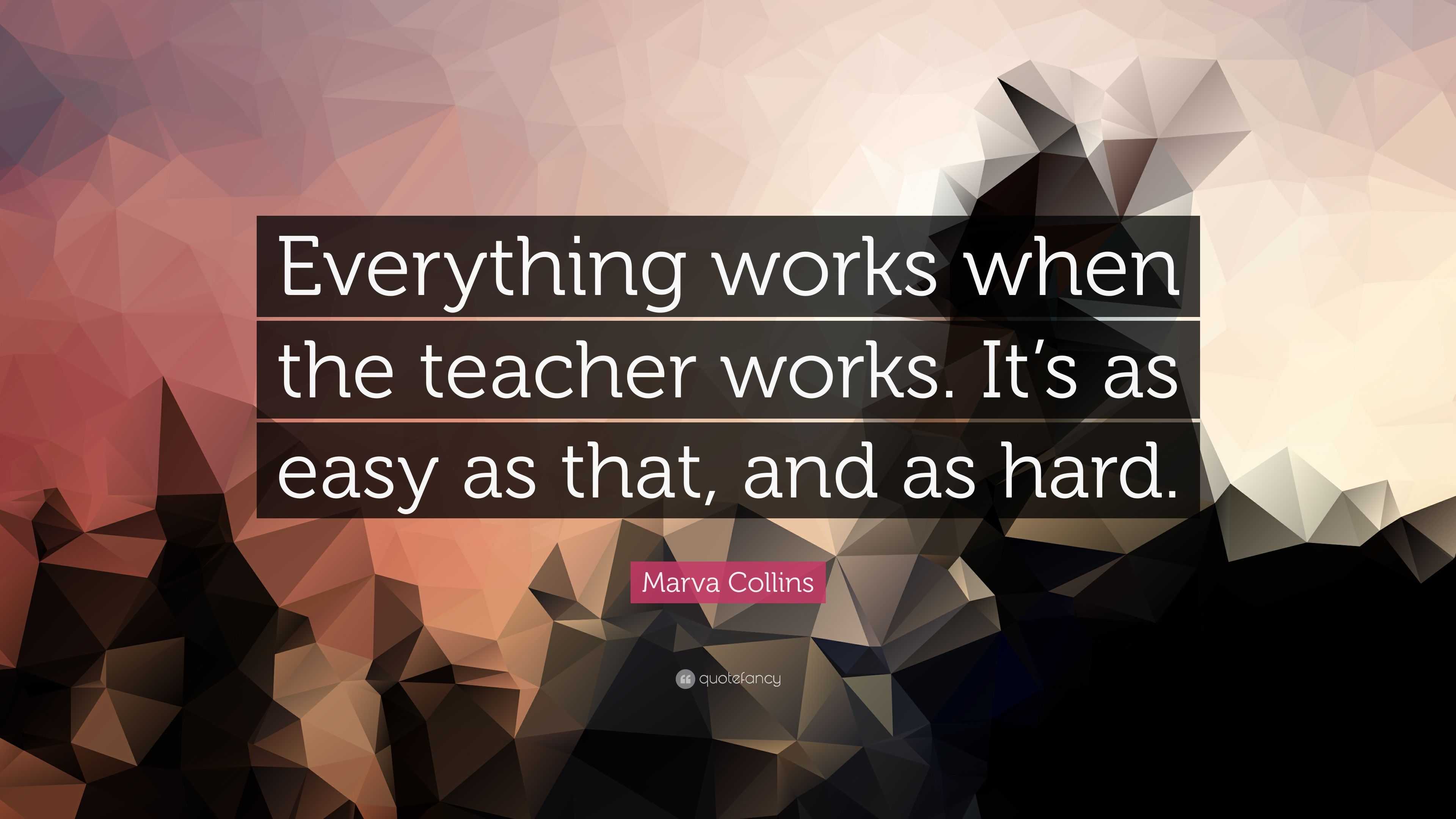 Marva Collins Quote: “everything Works When The Teacher Works. It’s As 