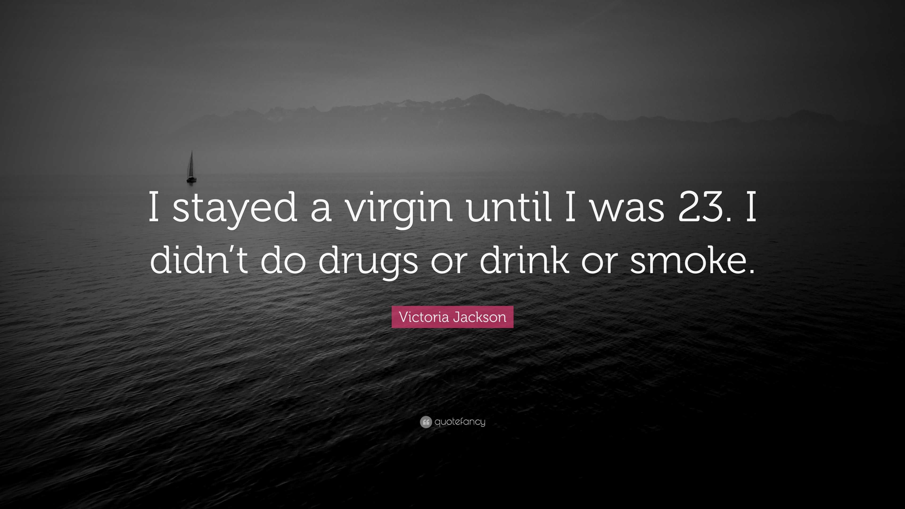 Victoria Jackson Quote “i Stayed A Virgin Until I Was 23 I Didnt Do