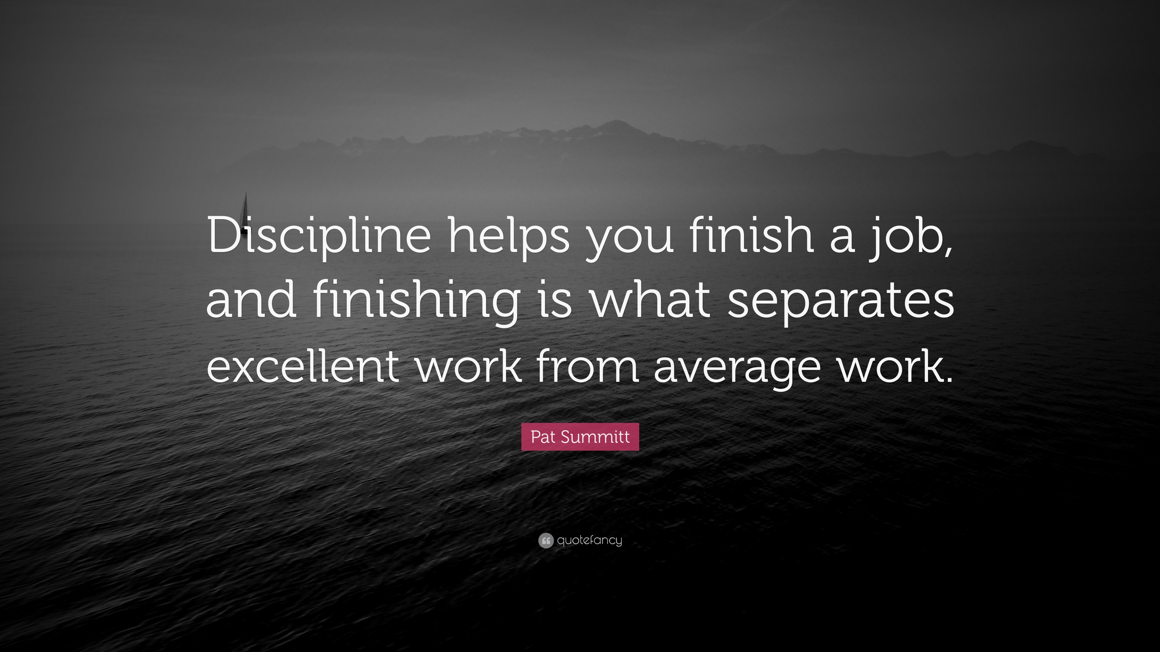 Pat Summitt Quote “Discipline helps you finish a job, and finishing is